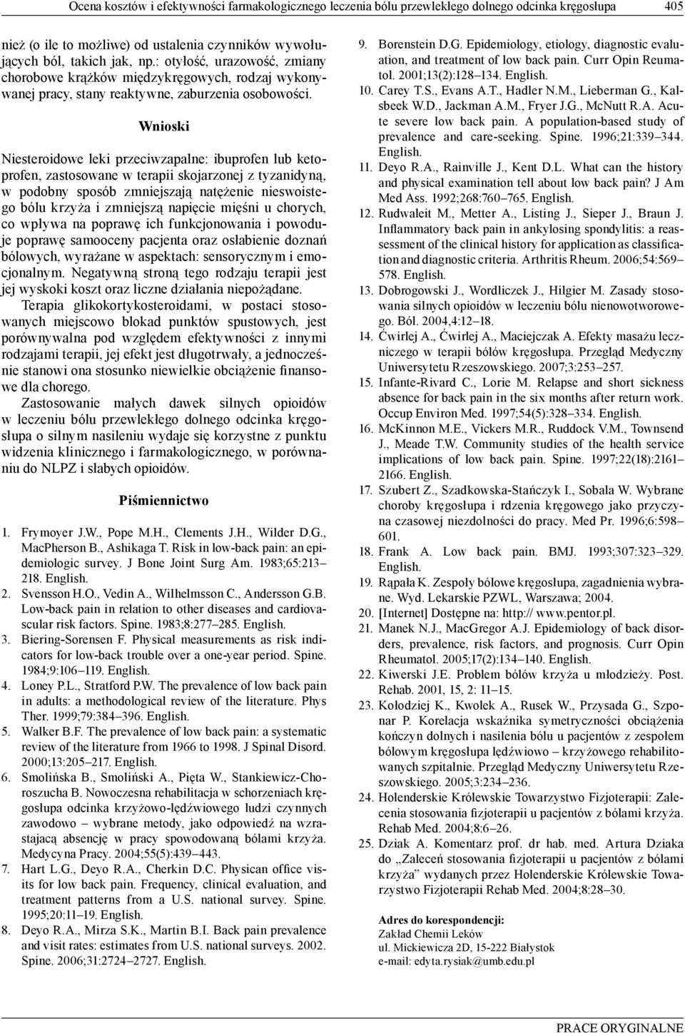 Wnioski Niesteroidowe leki przeciwzapalne: ibuprofen lub ketoprofen, zastosowane w terapii skojarzonej z tyzanidyną, w podobny sposób zmniejszają natężenie nieswoistego bólu krzyża i zmniejszą