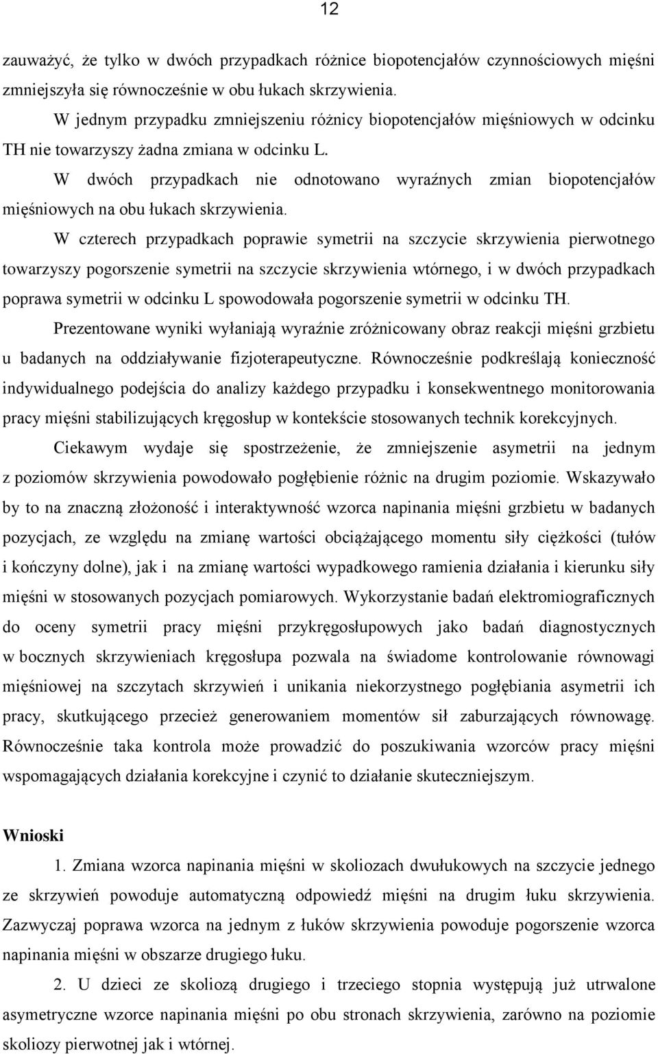 W dwóch przypadkach nie odnotowano wyraźnych zmian biopotencjałów mięśniowych na obu łukach skrzywienia.