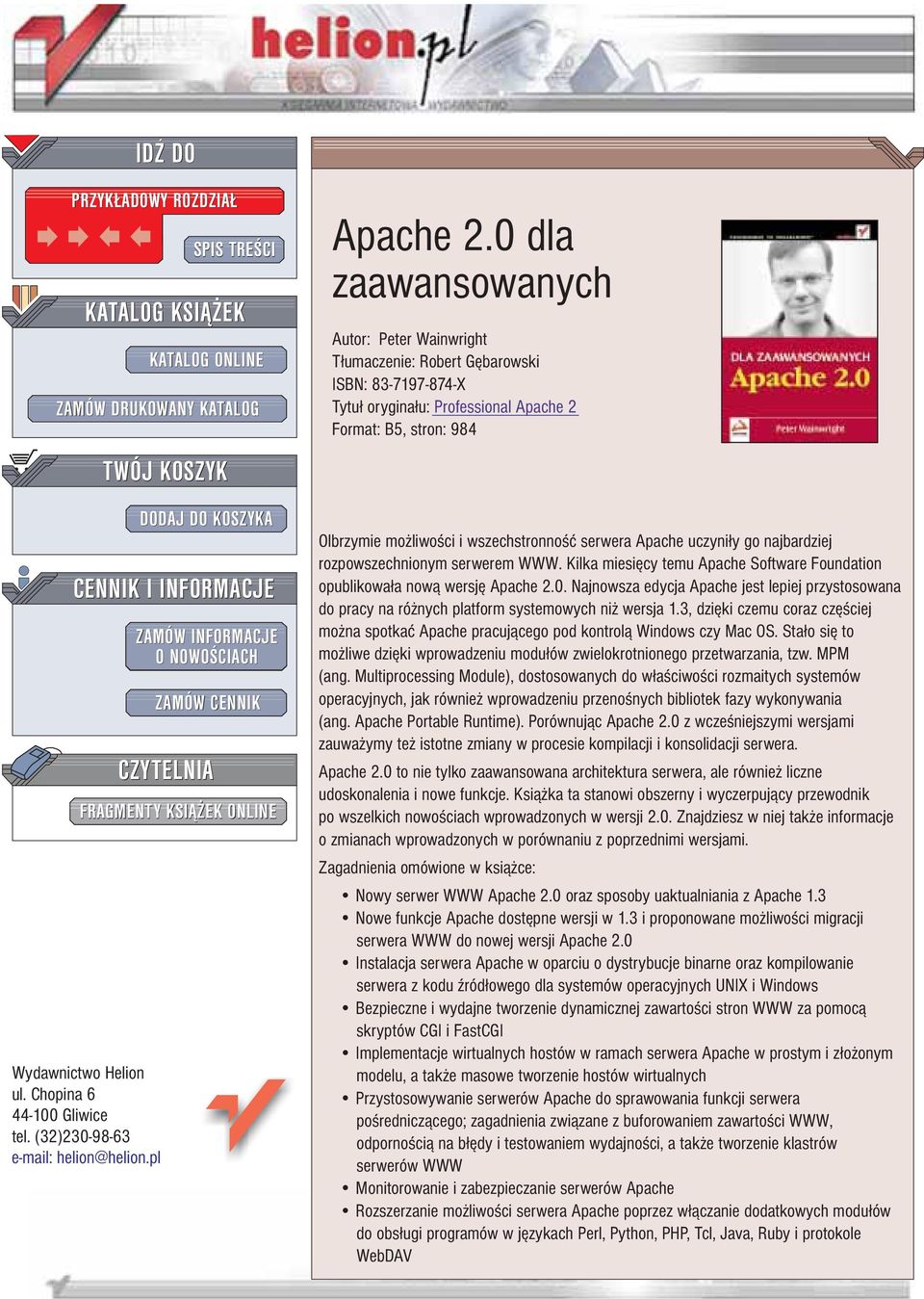 0 dla zaawansowanych Autor: Peter Wainwright T³umaczenie: Robert Gêbarowski ISBN: 83-7197-874-X Tytu³ orygina³u: Professional Apache 2 Format: B5, stron: 984 Olbrzymie mo liwo ci i wszechstronno æ