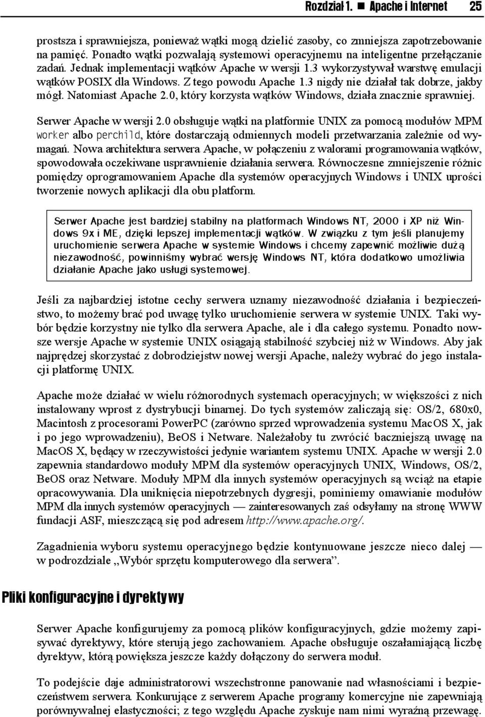 Z tego powodu Apache 1.3 nigdy nie działał tak dobrze, jakby mógł. Natomiast Apache 2.0, który korzysta wątków Windows, działa znacznie sprawniej. Serwer Apache w wersji 2.