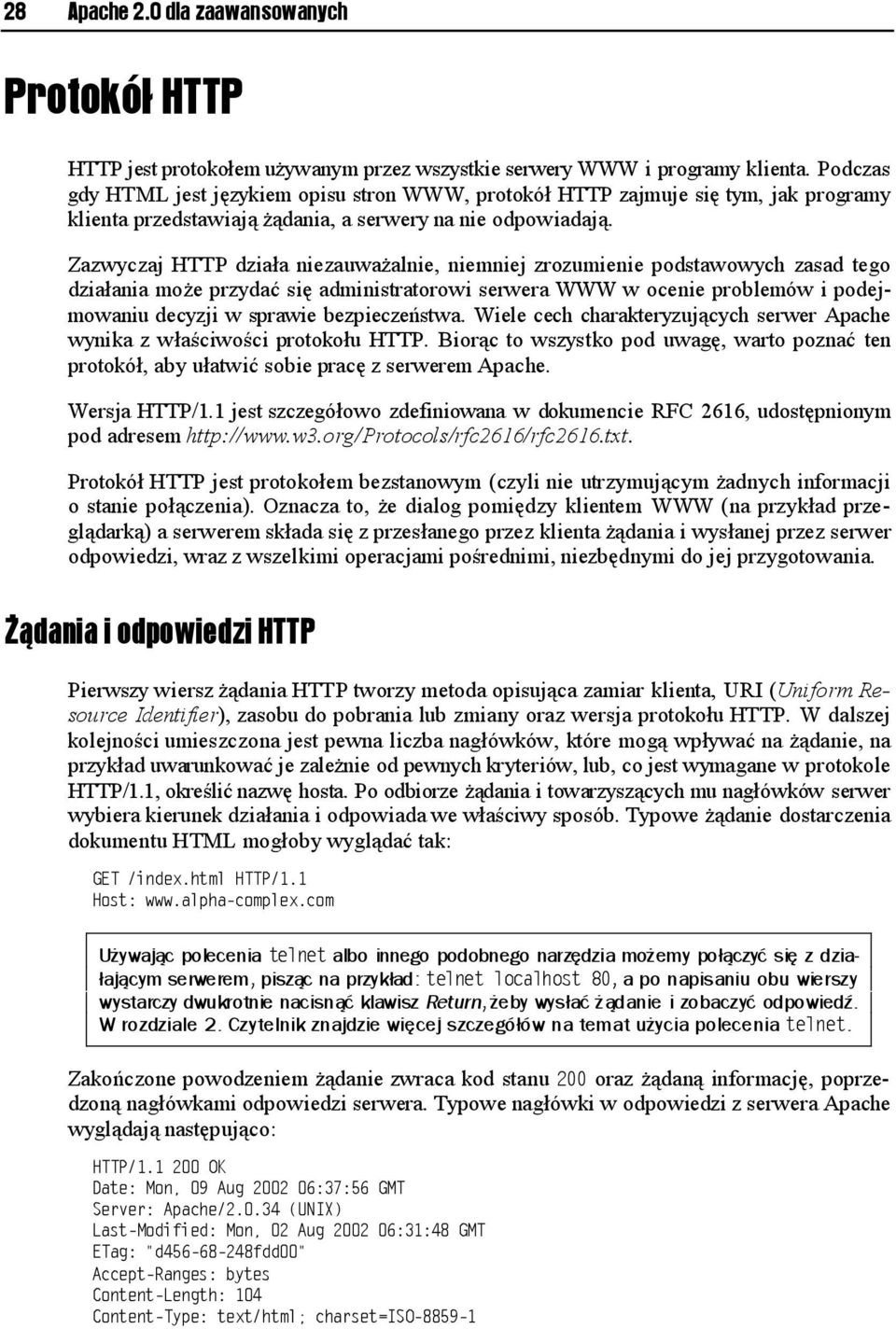 Zazwyczaj HTTP działa niezauważalnie, niemniej zrozumienie podstawowych zasad tego działania może przydać się administratorowi serwera WWW w ocenie problemów i podejmowaniu decyzji w sprawie