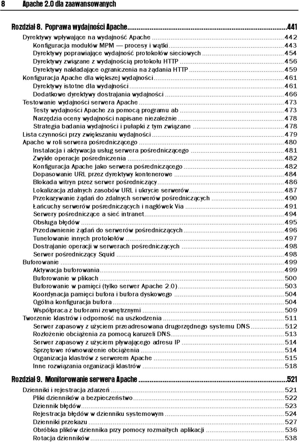 .. 459 Konfiguracja Apache dla większej wydajności... 461 Dyrektywy istotne dla wydajności... 461 Dodatkowe dyrektywy dostrajania wydajności... 466 Testowanie wydajności serwera Apache.