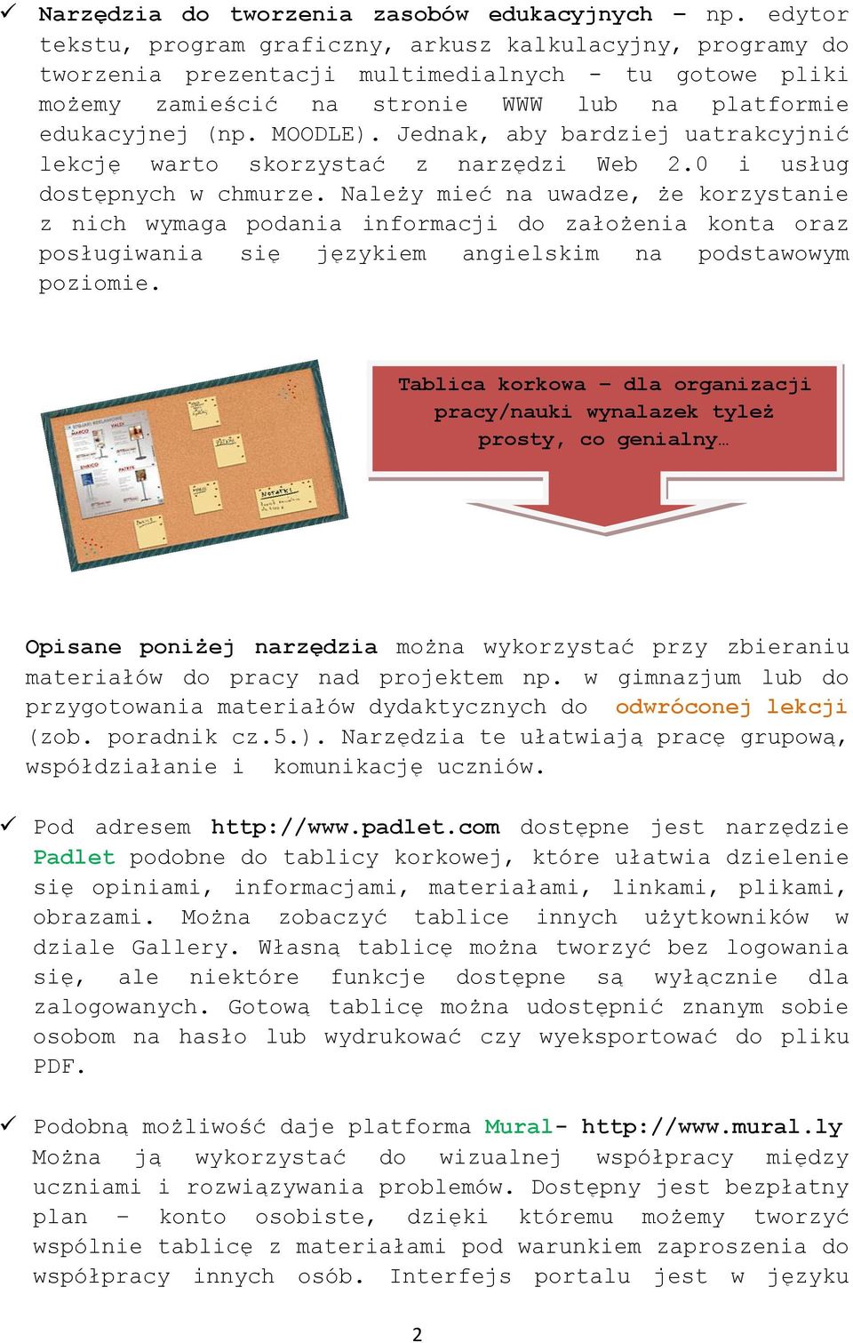 Jednak, aby bardziej uatrakcyjnić lekcję warto skorzystać z narzędzi Web 2.0 i usług dostępnych w chmurze.