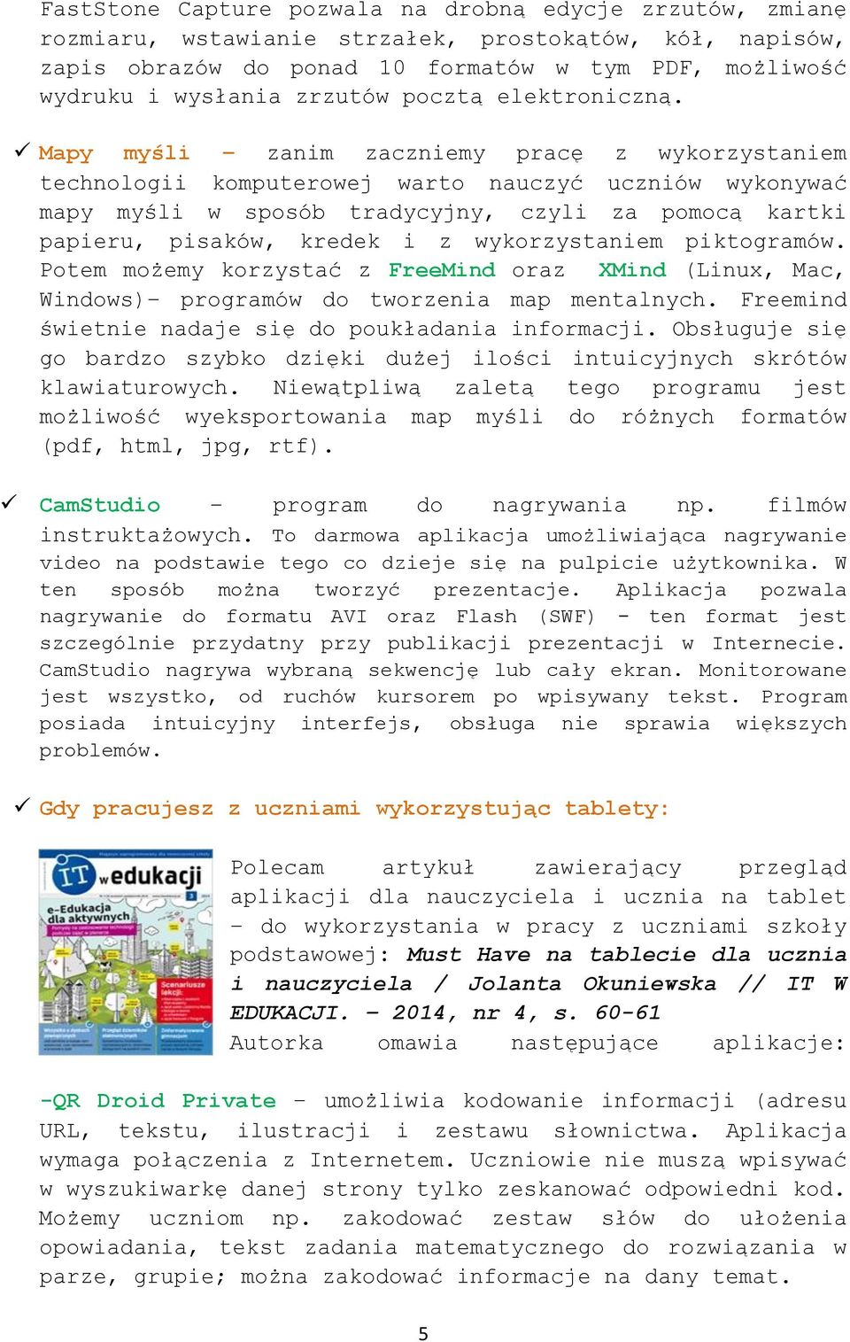 Mapy myśli zanim zaczniemy pracę z wykorzystaniem technologii komputerowej warto nauczyć uczniów wykonywać mapy myśli w sposób tradycyjny, czyli za pomocą kartki papieru, pisaków, kredek i z