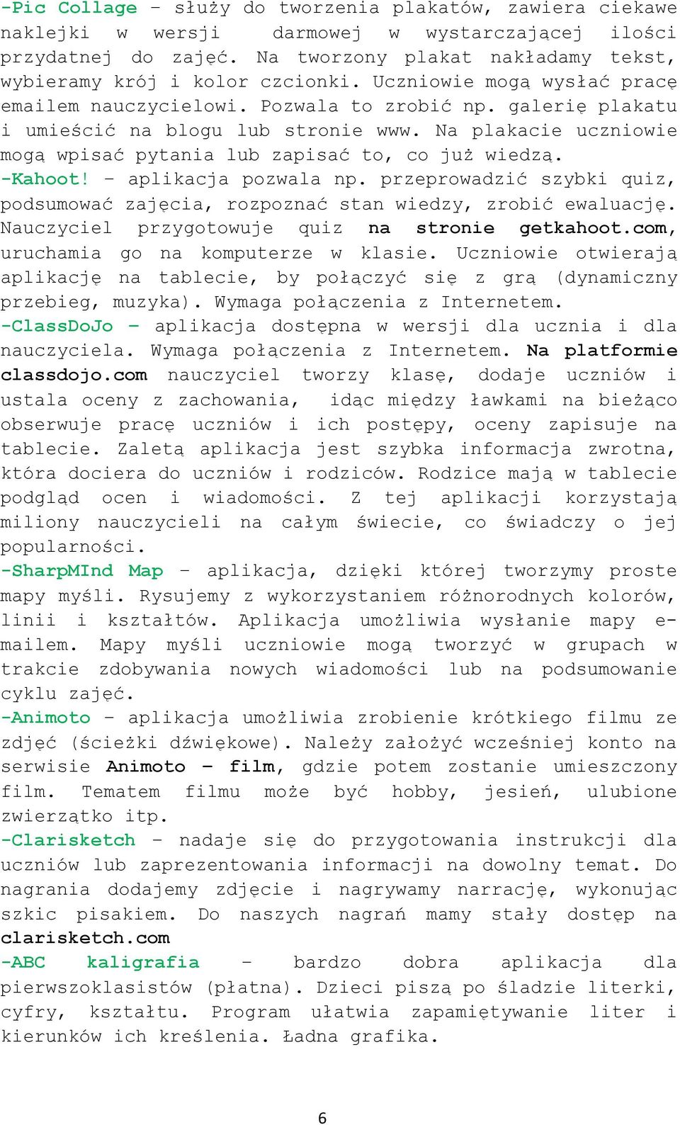 -Kahoot! aplikacja pozwala np. przeprowadzić szybki quiz, podsumować zajęcia, rozpoznać stan wiedzy, zrobić ewaluację. Nauczyciel przygotowuje quiz na stronie getkahoot.