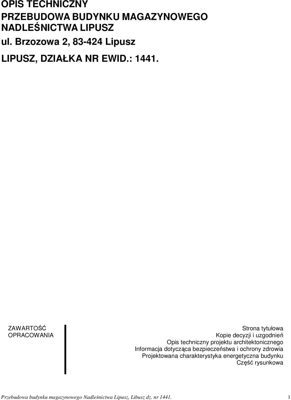 ZAWARTOŚĆ OPRACOWANIA Strona tytułowa Kopie decyzji i uzgodnień Opis techniczny projektu architektonicznego