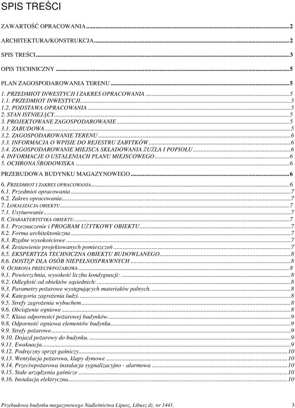 ZAGOSPODAROWANIE MIEJSCA SKŁADOWANIA ŻUŻLA I POPIOŁU... 6 4. INFORMACJE O USTALENIACH PLANU MIEJSCOWEGO... 6 5. OCHRONA ŚRODOWISKA... 6 PRZEBUDOWA BUDYNKU MAGAZYNOWEGO... 6 6.