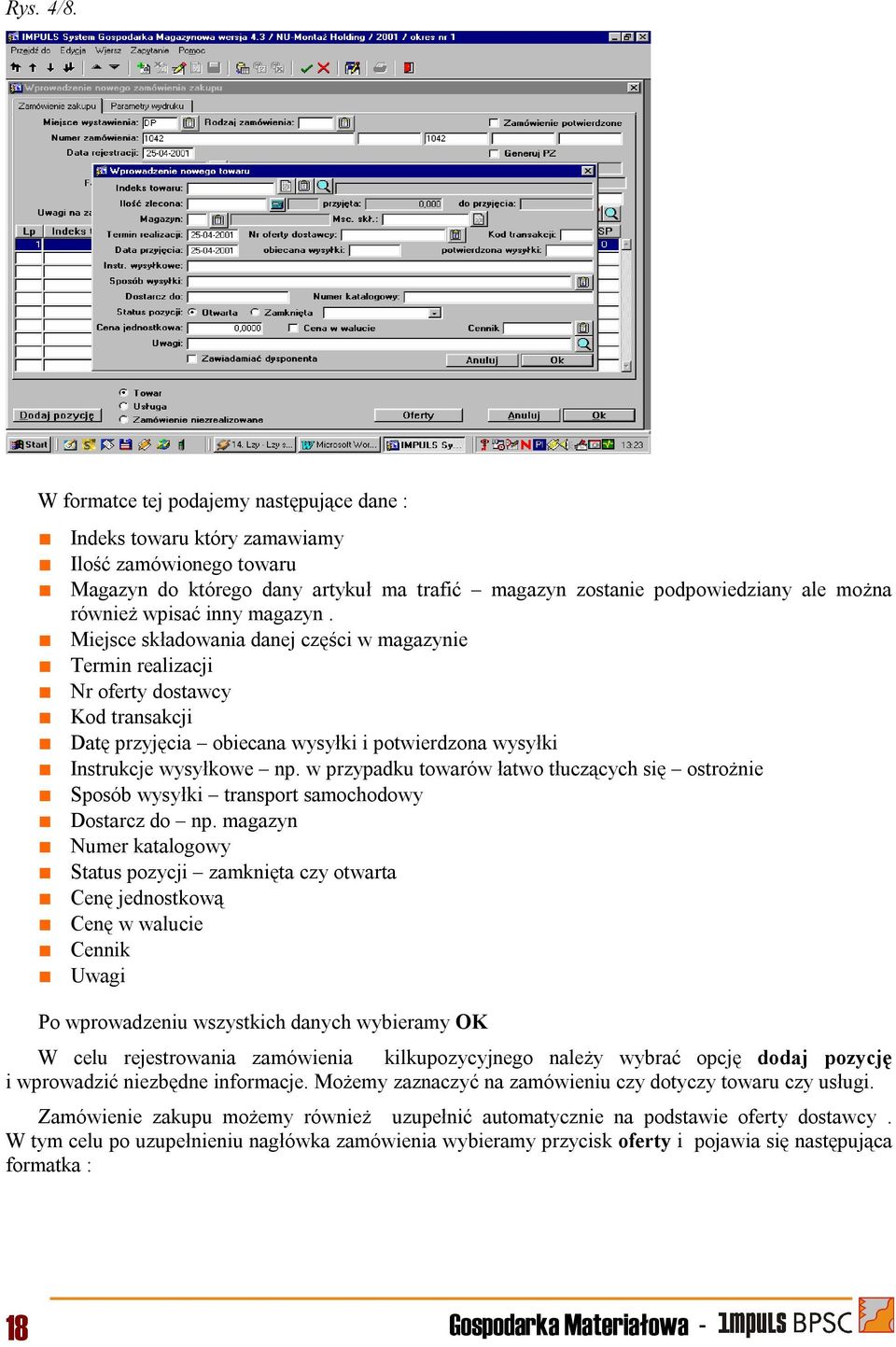 inny magazyn. Miejsce składowania danej części w magazynie Termin realizacji Nr oferty dostawcy Kod transakcji Datę przyjęcia obiecana wysyłki i potwierdzona wysyłki Instrukcje wysyłkowe np.