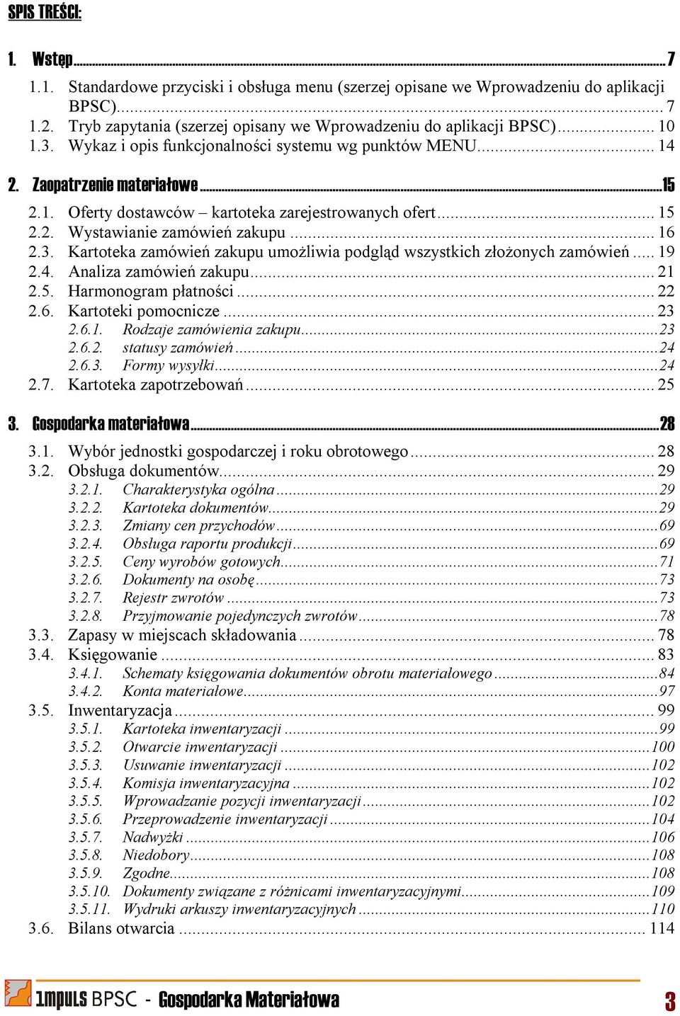 .. 16 2.3. Kartoteka zamówień zakupu umożliwia podgląd wszystkich złożonych zamówień... 19 2.4. Analiza zamówień zakupu... 21 2.5. Harmonogram płatności... 22 2.6. Kartoteki pomocnicze... 23 2.6.1. Rodzaje zamówienia zakupu.