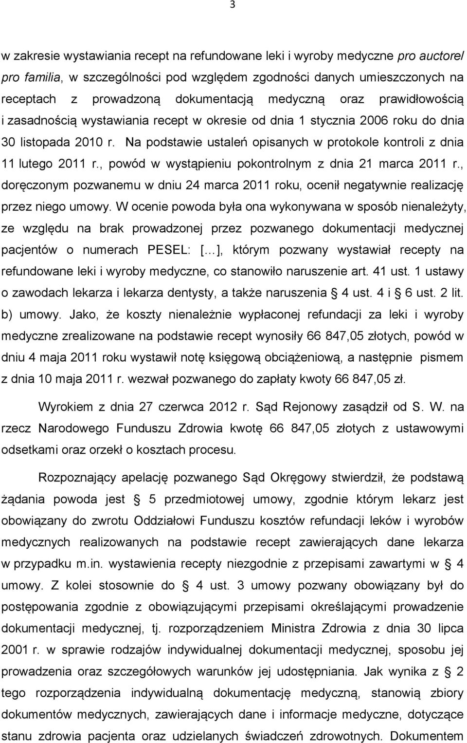 Na podstawie ustaleń opisanych w protokole kontroli z dnia 11 lutego 2011 r., powód w wystąpieniu pokontrolnym z dnia 21 marca 2011 r.