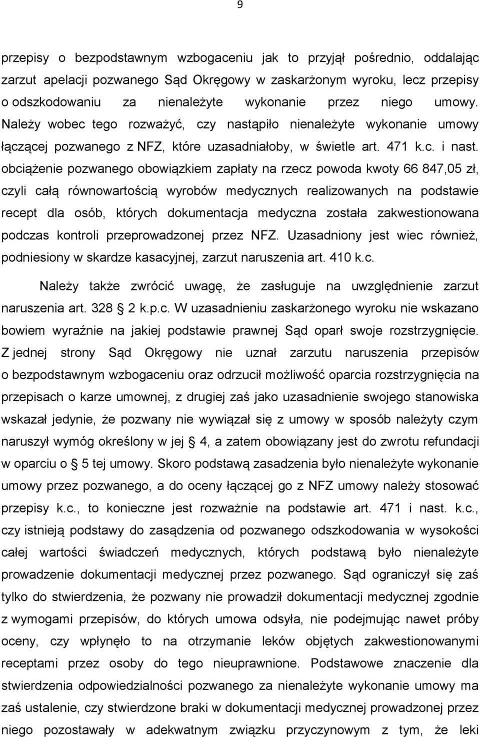 obciążenie pozwanego obowiązkiem zapłaty na rzecz powoda kwoty 66 847,05 zł, czyli całą równowartością wyrobów medycznych realizowanych na podstawie recept dla osób, których dokumentacja medyczna