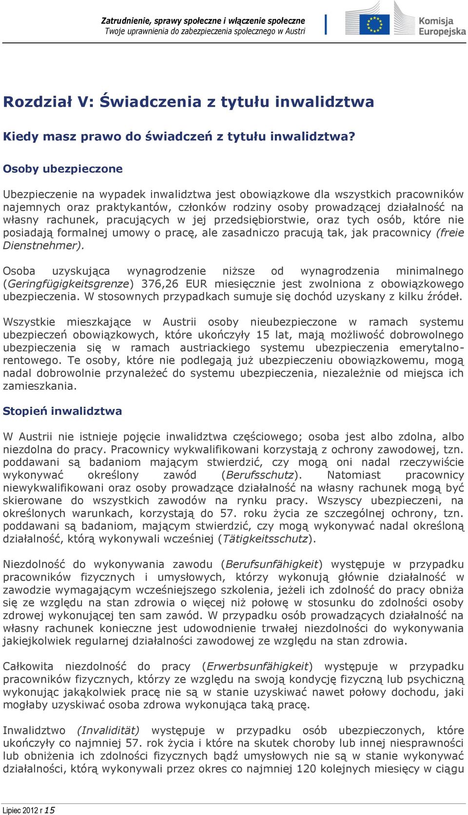 pracujących w jej przedsiębiorstwie, oraz tych osób, które nie posiadają formalnej umowy o pracę, ale zasadniczo pracują tak, jak pracownicy (freie Dienstnehmer).