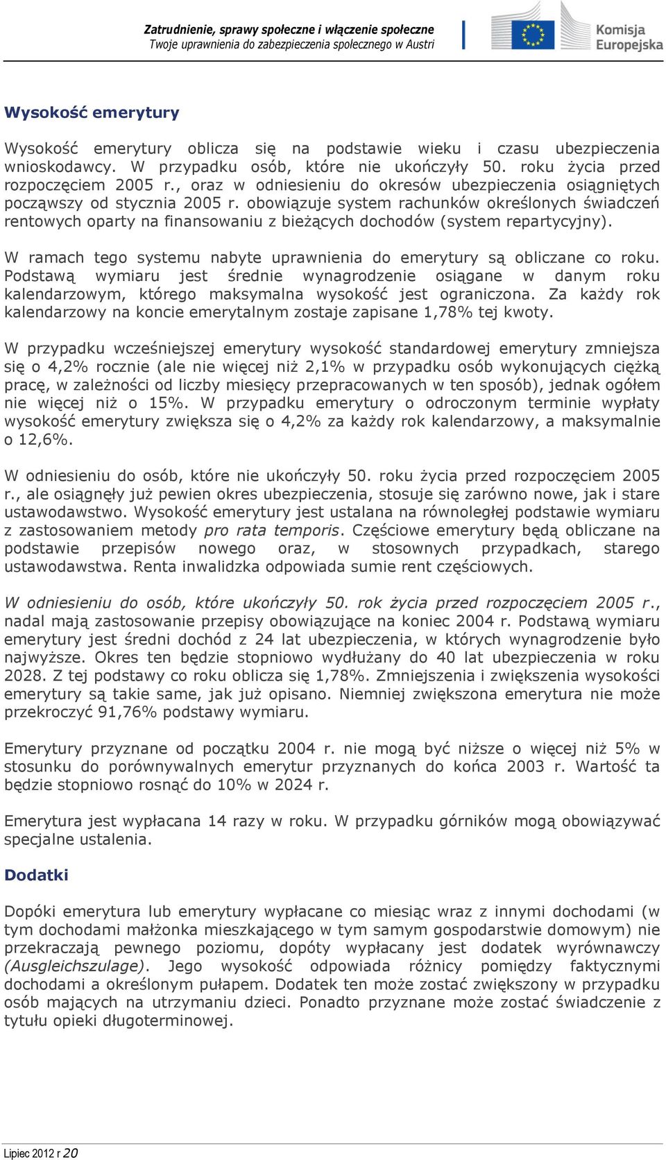 obowiązuje system rachunków określonych świadczeń rentowych oparty na finansowaniu z bieżących dochodów (system repartycyjny).