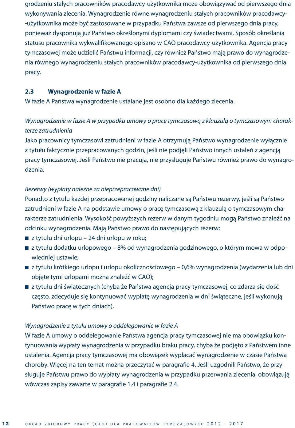 dyplomami czy świadectwami. Sposób określania statusu pracownika wykwalifikowanego opisano w CAO pracodawcy-użytkownika.