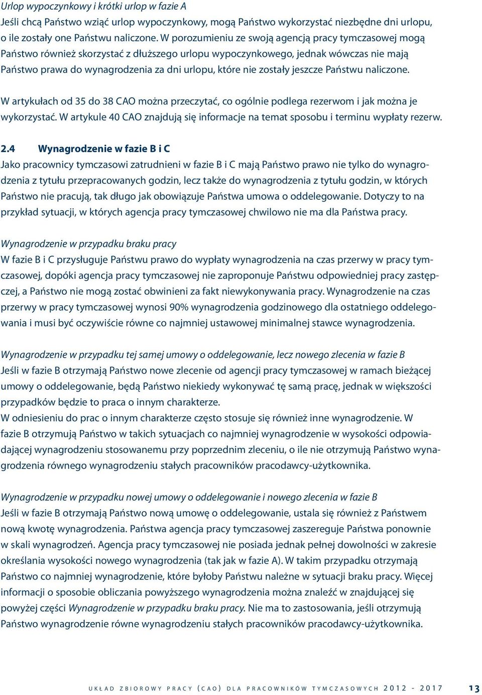 zostały jeszcze Państwu naliczone. W artykułach od 35 do 38 CAO można przeczytać, co ogólnie podlega rezerwom i jak można je wykorzystać.