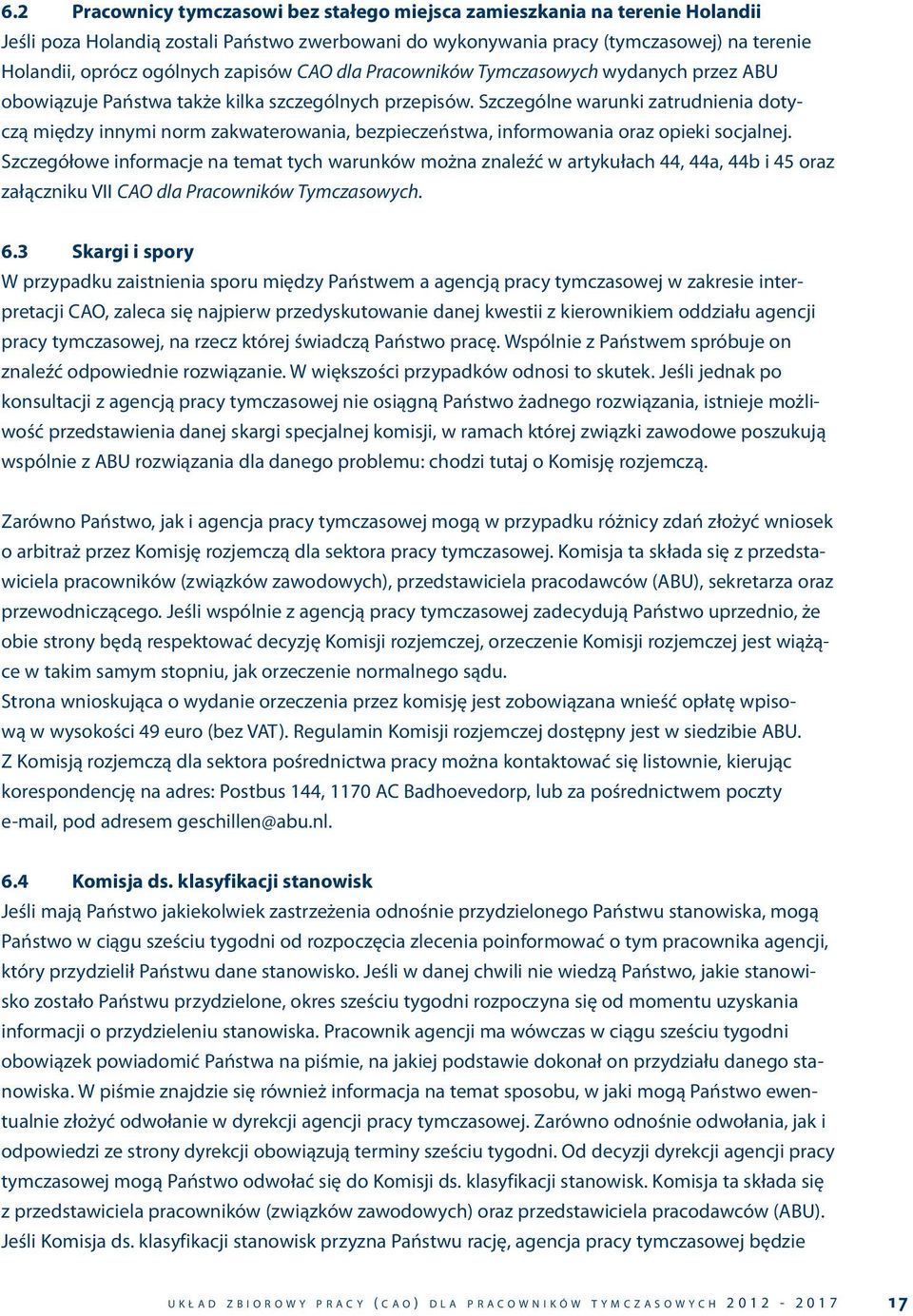 Szczególne warunki zatrudnienia dotyczą między innymi norm zakwaterowania, bezpieczeństwa, informowania oraz opieki socjalnej.