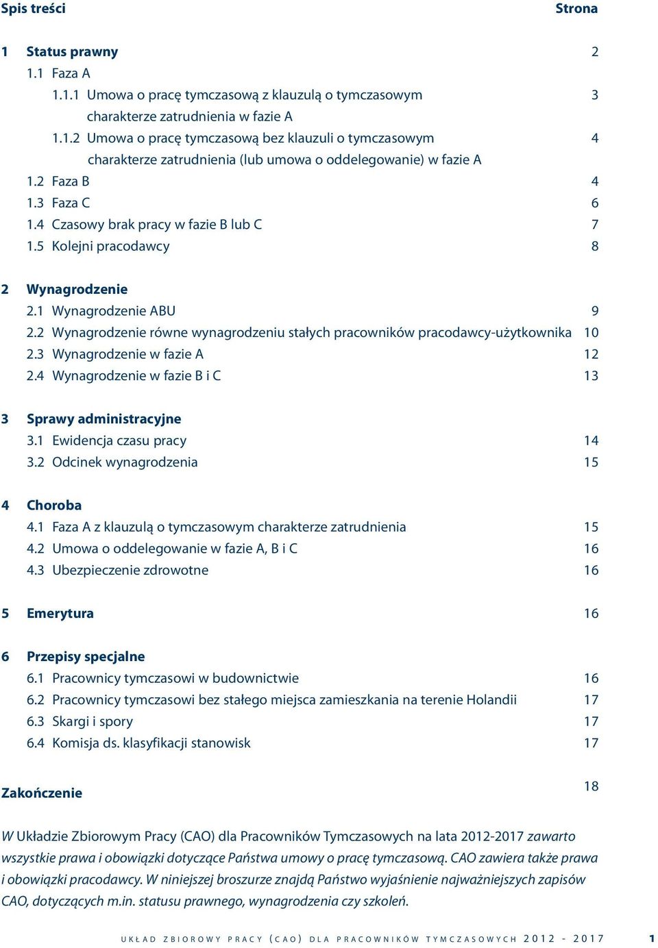 2 Wynagrodzenie równe wynagrodzeniu stałych pracowników pracodawcy-użytkownika 2.3 Wynagrodzenie w fazie A 2.4 Wynagrodzenie w fazie B i C 9 10 12 13 3 Sprawy administracyjne 3.