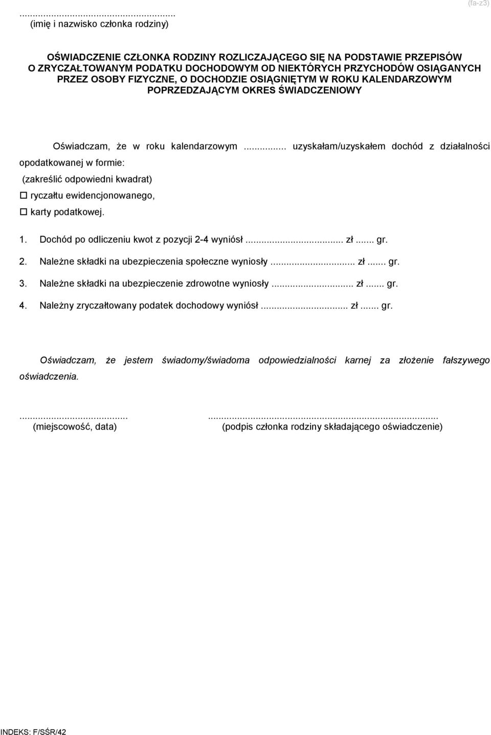 .. uzyskałam/uzyskałem dochód z działalności opodatkowanej w formie: (zakreślić odpowiedni kwadrat) ryczałtu ewidencjonowanego, karty podatkowej. 1.