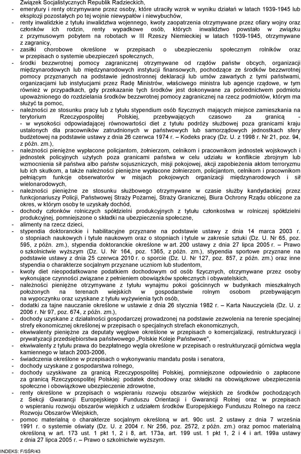 związku z przymusowym pobytem na robotach w III Rzeszy Niemieckiej w latach 1939-1945, otrzymywane z zagranicy, - zasiłki chorobowe określone w przepisach o ubezpieczeniu społecznym rolników oraz w