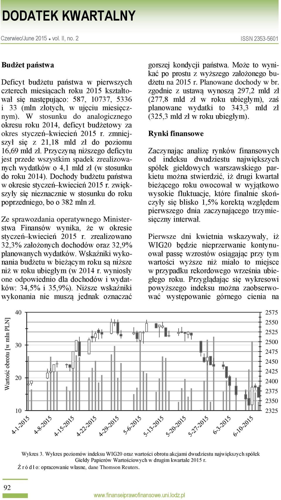 Przyczyną niższego deficytu jest przede wszystkim spadek zrealizowanych wydatków o 4,1 mld zł (w stosunku do roku 2014). Dochody budżetu państwa w okresie styczeń kwiecień 2015 r.