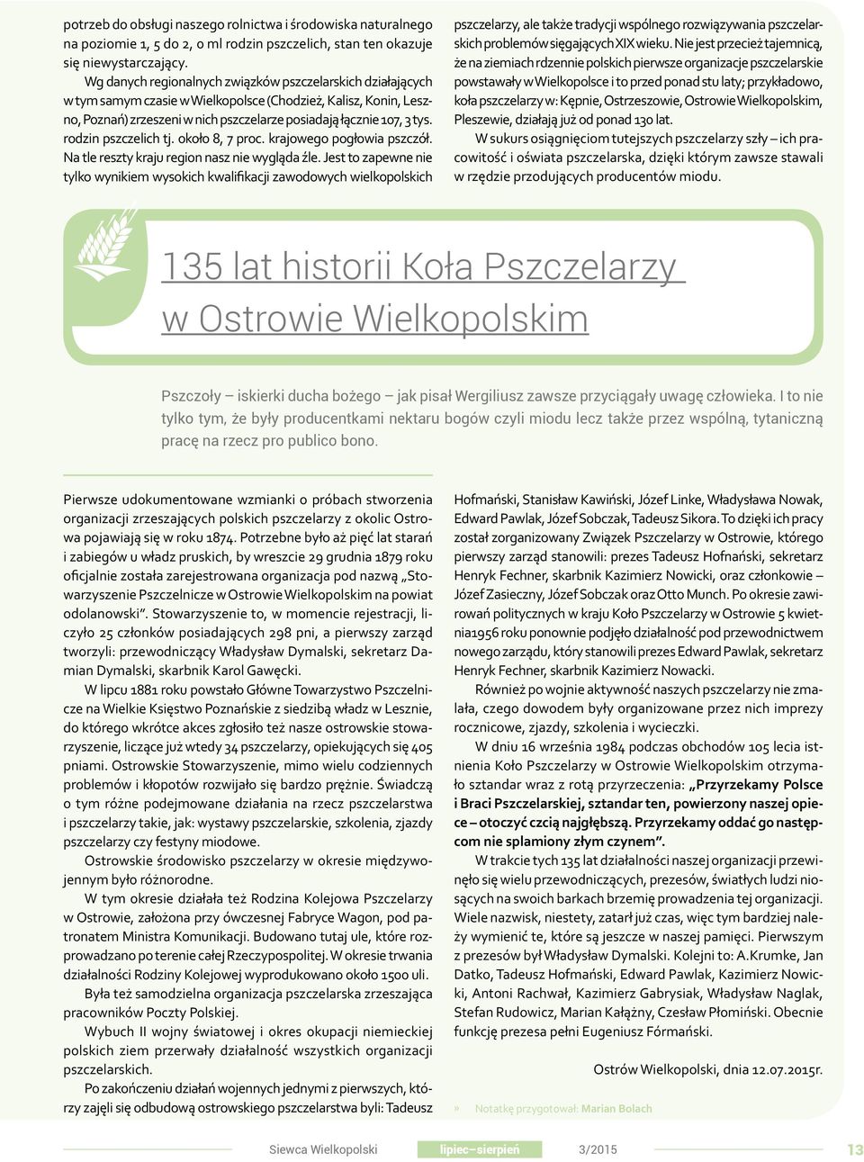 rodzin pszczelich tj. około 8, 7 proc. krajowego pogłowia pszczół. Na tle reszty kraju region nasz nie wygląda źle.