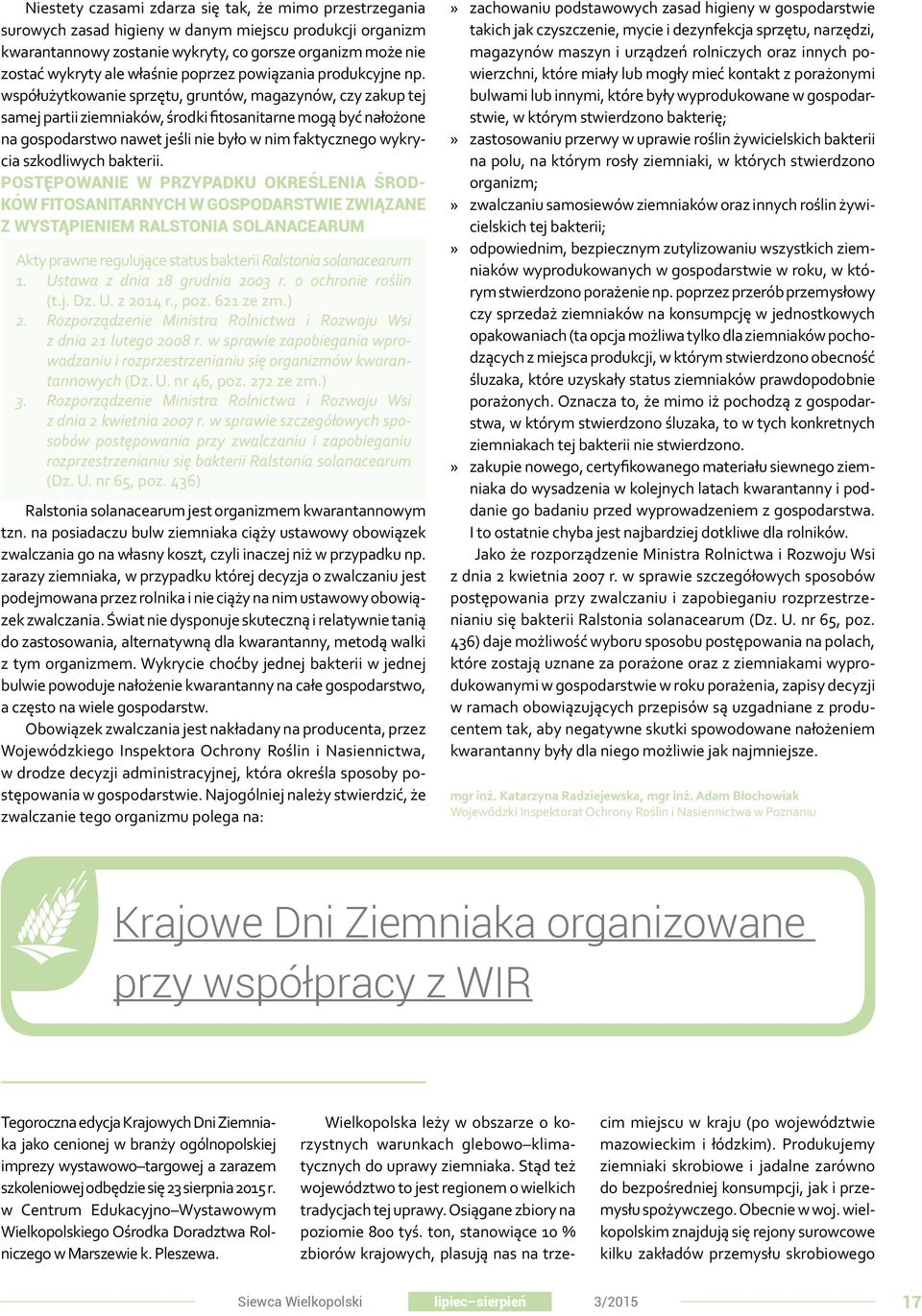 współużytkowanie sprzętu, gruntów, magazynów, czy zakup tej samej partii ziemniaków, środki fitosanitarne mogą być nałożone na gospodarstwo nawet jeśli nie było w nim faktycznego wykrycia szkodliwych