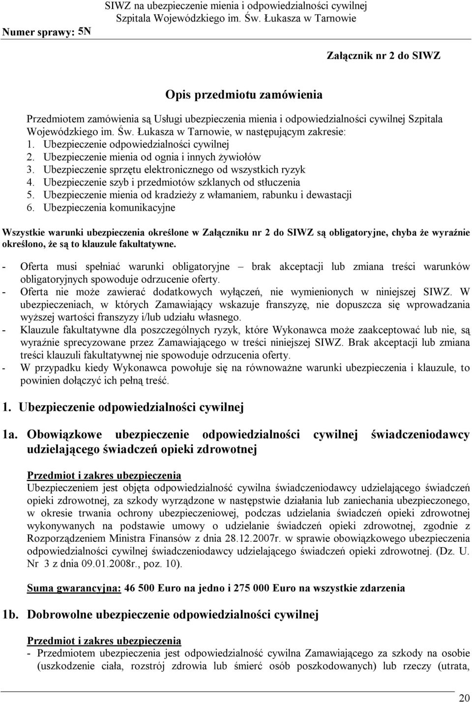 Ubezpieczenie sprzętu elektronicznego od wszystkich ryzyk 4. Ubezpieczenie szyb i przedmiotów szklanych od stłuczenia 5. Ubezpieczenie mienia od kradzieży z włamaniem, rabunku i dewastacji 6.