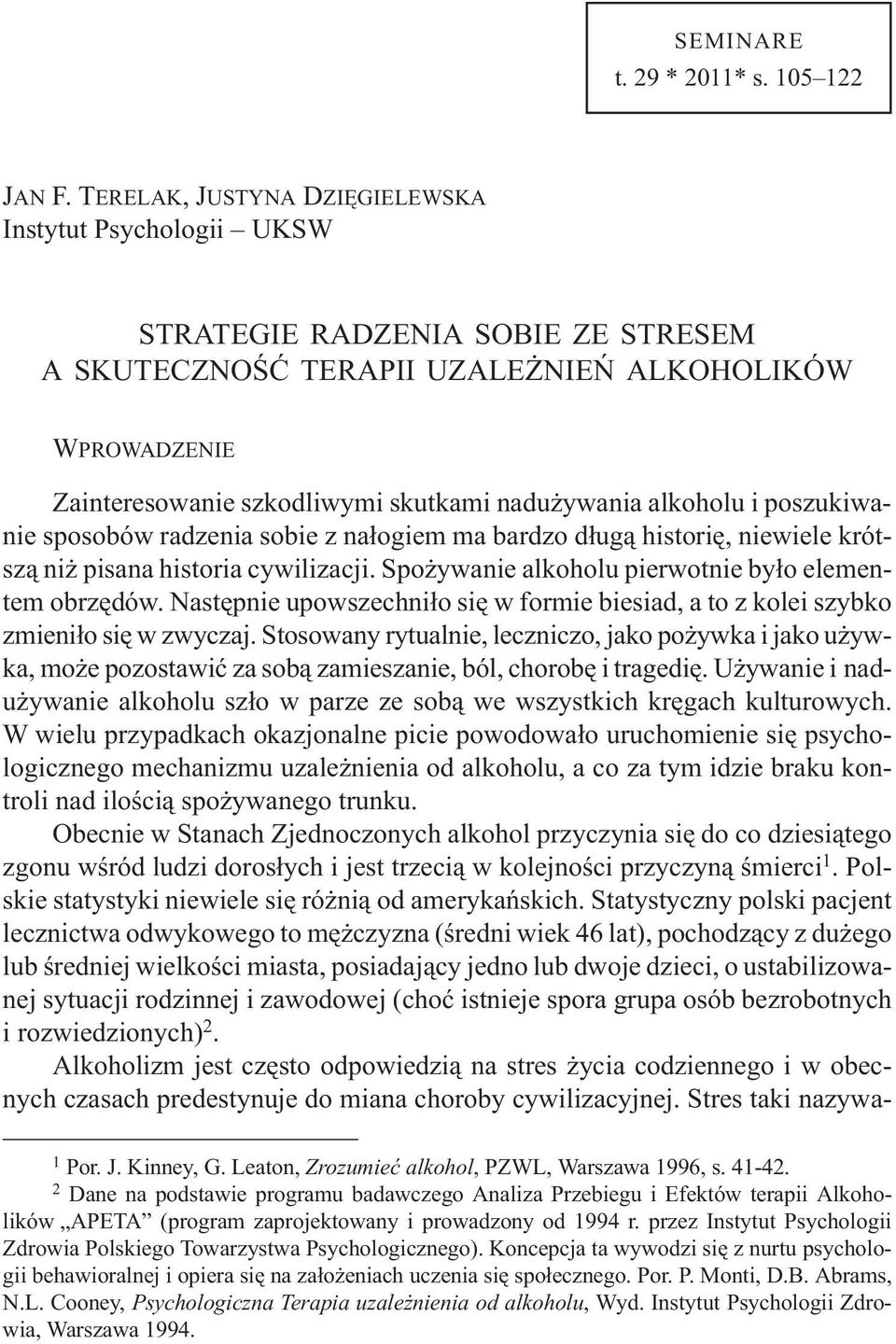 alkoholu i poszukiwanie sposobów radzenia sobie z na³ogiem ma bardzo d³ug¹ historiê, niewiele krótsz¹ ni pisana historia cywilizacji. Spo ywanie alkoholu pierwotnie by³o elementem obrzêdów.