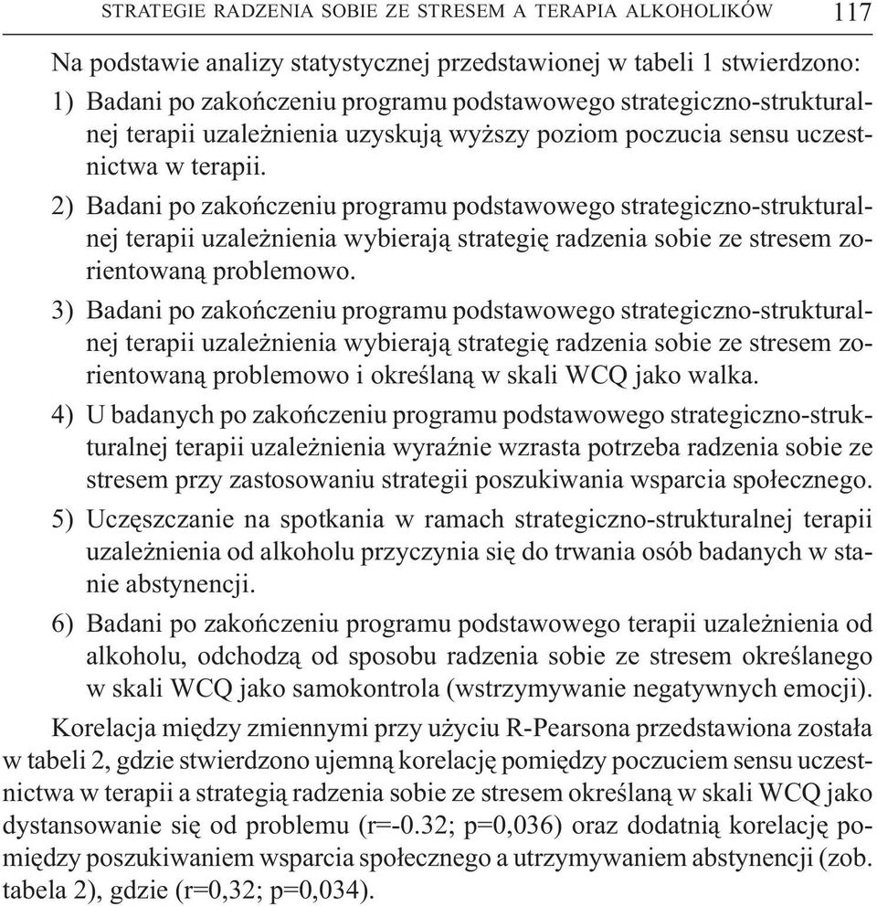 2) Badani po zakoñczeniu programu podstawowego strategiczno strukturalnej terapii uzale nienia wybieraj¹ strategiê radzenia sobie ze stresem zorientowan¹ problemowo.