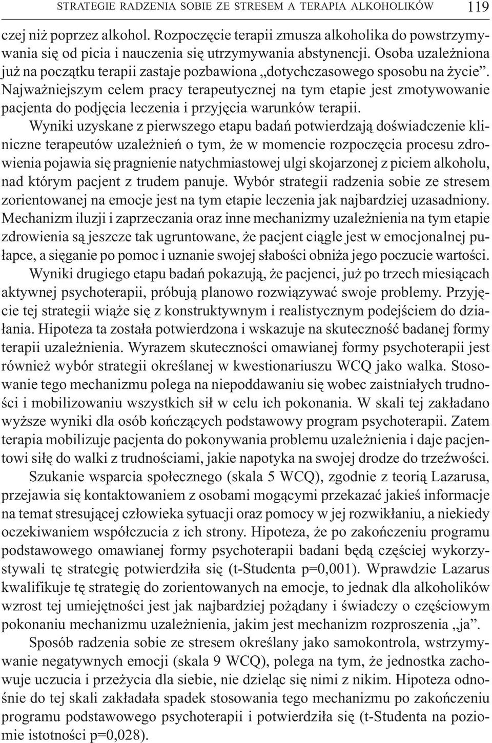 Najwa niejszym celem pracy terapeutycznej na tym etapie jest zmotywowanie pacjenta do podjêcia leczenia i przyjêcia warunków terapii.