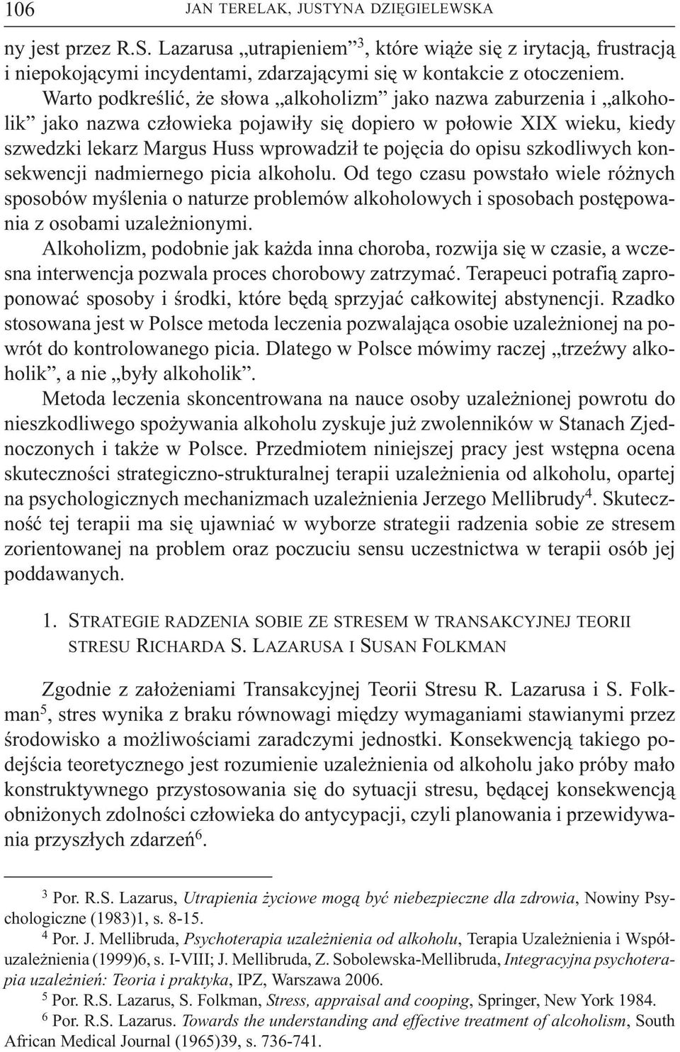 szkodliwych konsekwencji nadmiernego picia alkoholu. Od tego czasu powsta³o wiele ró nych sposobów myœlenia o naturze problemów alkoholowych i sposobach postêpowania z osobami uzale nionymi.