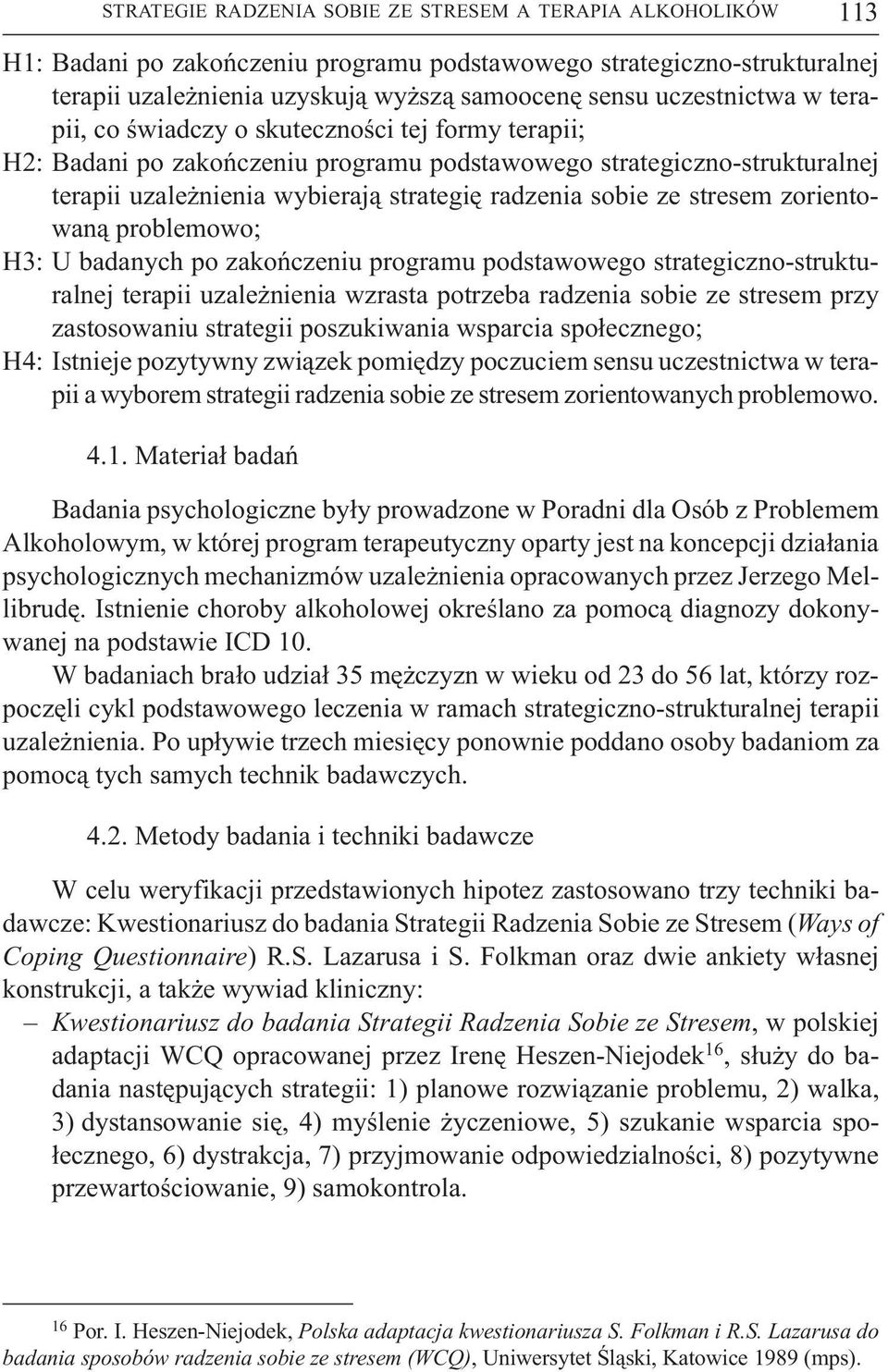 sobie ze stresem zorientowan¹ problemowo; H3: U badanych po zakoñczeniu programu podstawowego strategiczno strukturalnej terapii uzale nienia wzrasta potrzeba radzenia sobie ze stresem przy