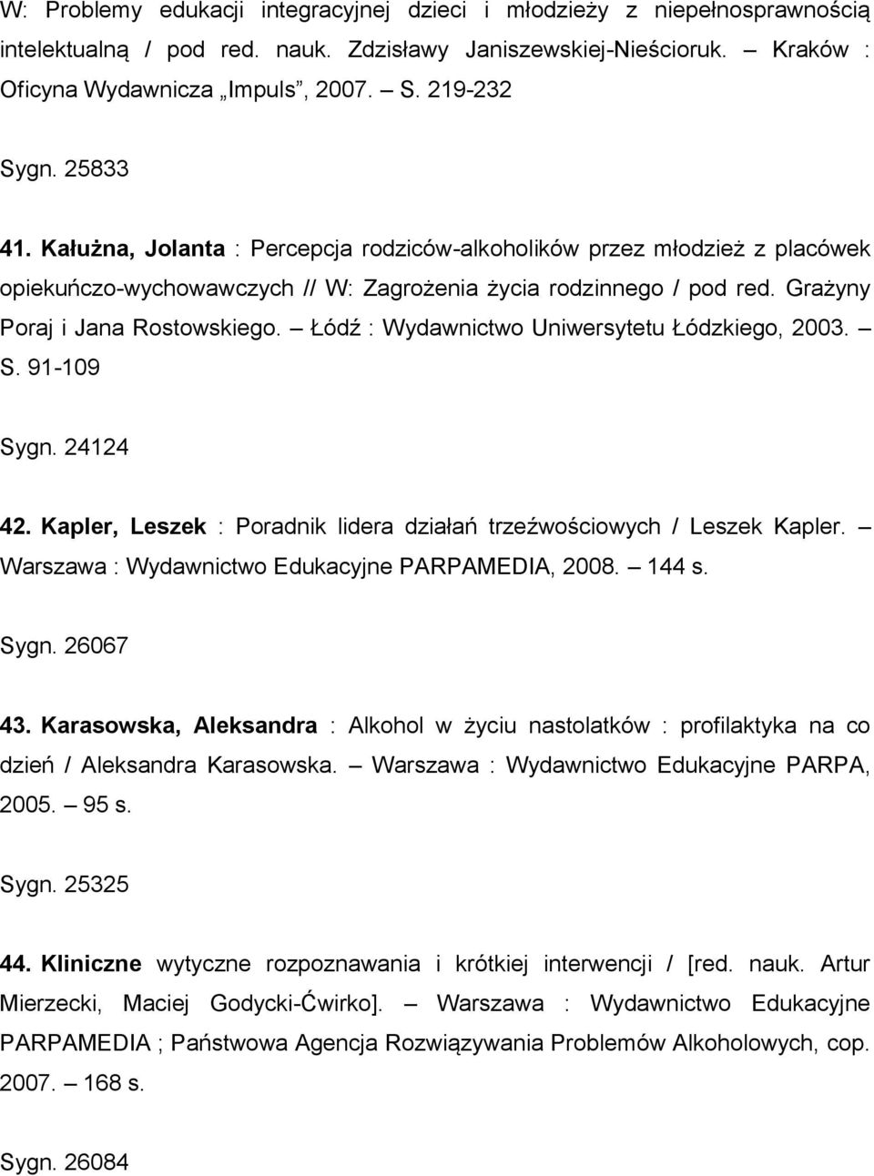 Grażyny Poraj i Jana Rostowskiego. Łódź : Wydawnictwo Uniwersytetu Łódzkiego, 2003. S. 91-109 Sygn. 24124 42. Kapler, Leszek : Poradnik lidera działań trzeźwościowych / Leszek Kapler.