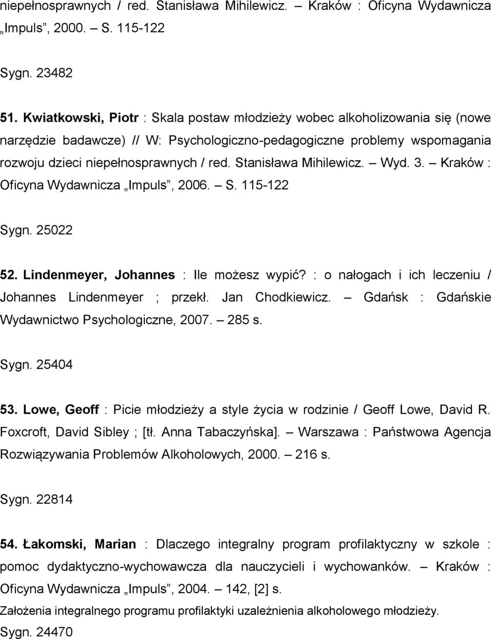 Stanisława Mihilewicz. Wyd. 3. Kraków : Oficyna Wydawnicza Impuls, 2006. S. 115-122 Sygn. 25022 52. Lindenmeyer, Johannes : Ile możesz wypić?