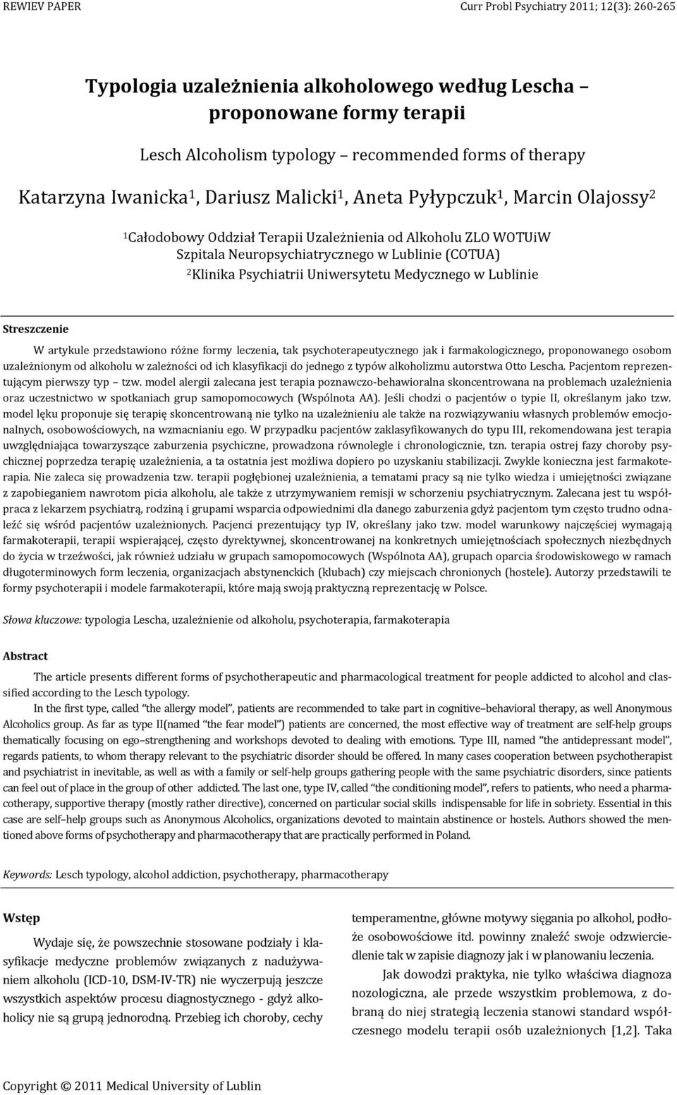 Lublinie Streszczenie W artykule przedstawiono różne formy leczenia, tak psychoterapeutycznego jak i farmakologicznego, proponowanego osobom uzależnionym od alkoholu w zależności od ich klasyfikacji