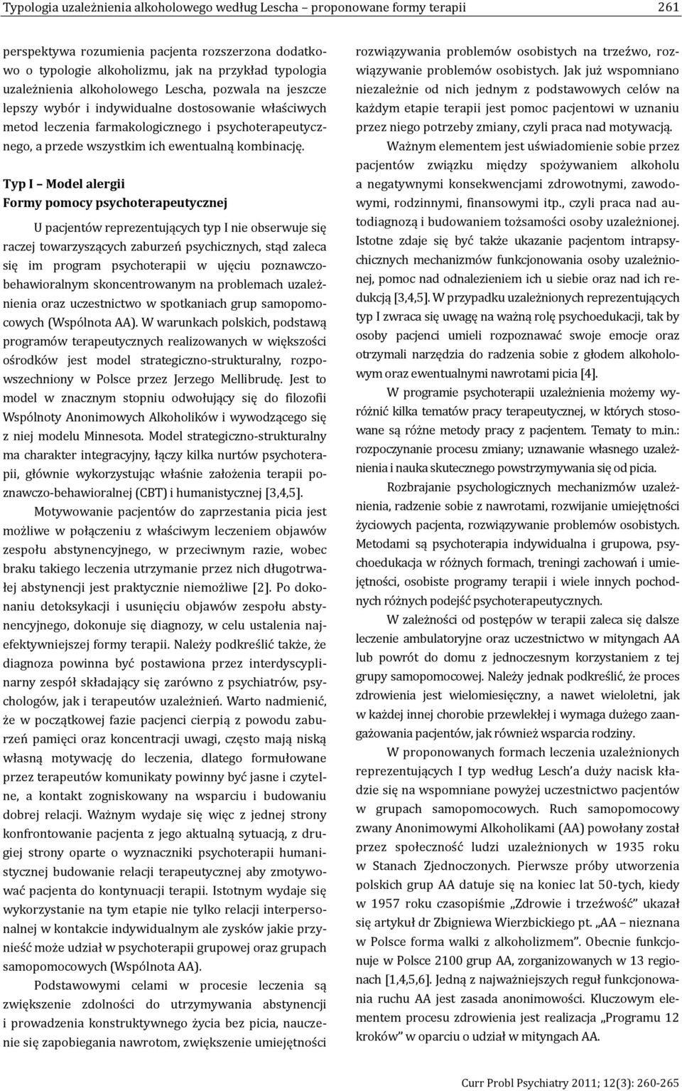 Typ I Model alergii Formy pomocy psychoterapeutycznej U pacjentów reprezentujących typ I nie obserwuje się raczej towarzyszących zaburzeń psychicznych, stąd zaleca się im program psychoterapii w