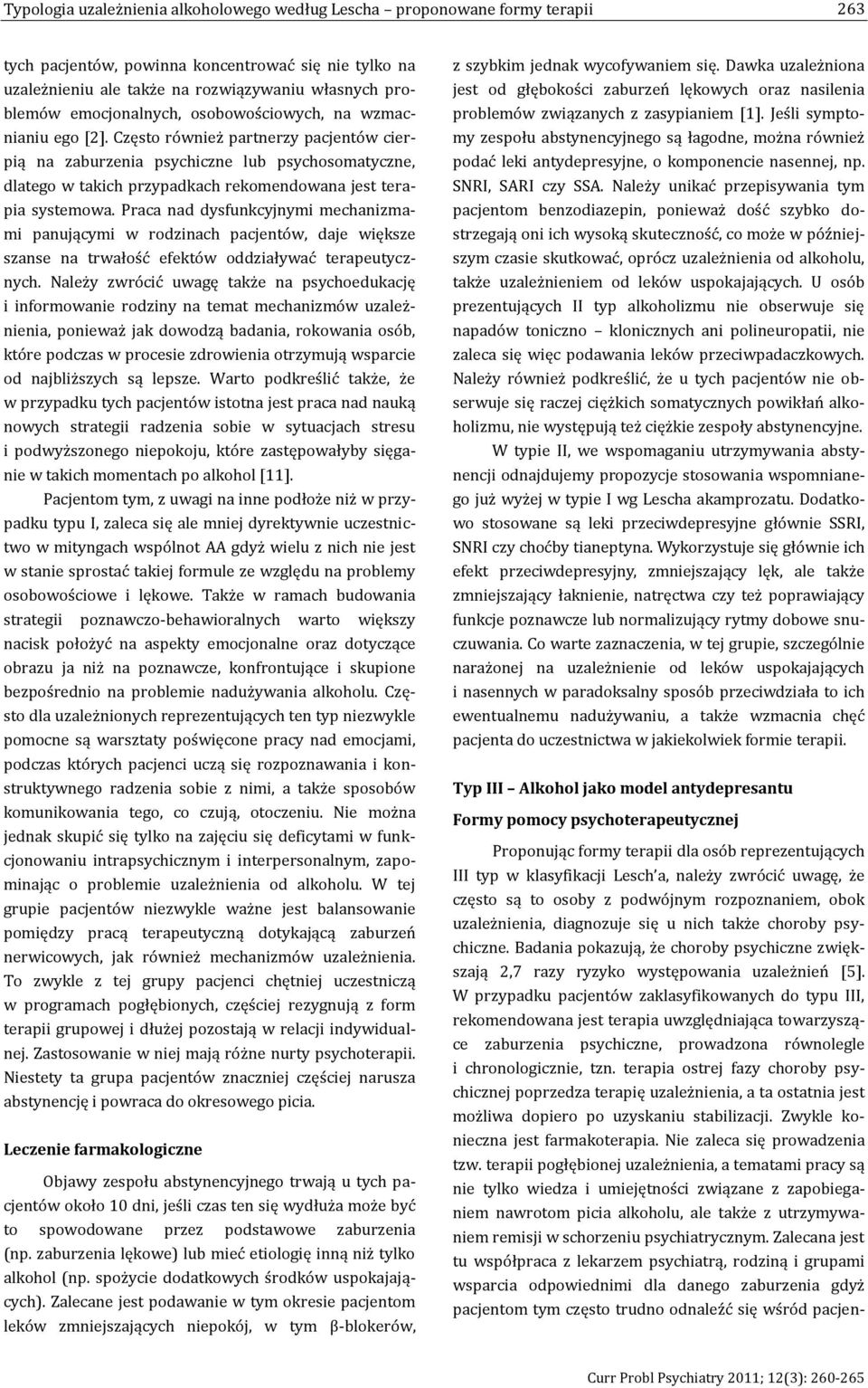 Często również partnerzy pacjentów cierpią na zaburzenia psychiczne lub psychosomatyczne, dlatego w takich przypadkach rekomendowana jest terapia systemowa.