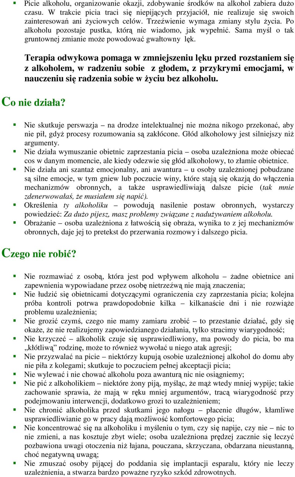 Terapia odwykowa pomaga w zmniejszeniu lęku przed rozstaniem się z alkoholem, w radzeniu sobie z głodem, z przykrymi emocjami, w nauczeniu się radzenia sobie w życiu bez alkoholu. Co nie działa?