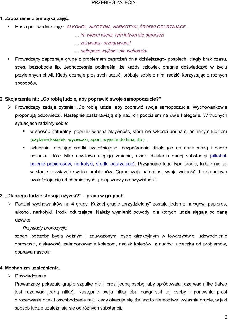 Jednocześnie podkreśla, że każdy człowiek pragnie doświadczyć w życiu przyjemnych chwil. Kiedy doznaje przykrych uczuć, próbuje sobie z nimi radzić, korzystając z różnych sposobów. 2. Skojarzenia nt.