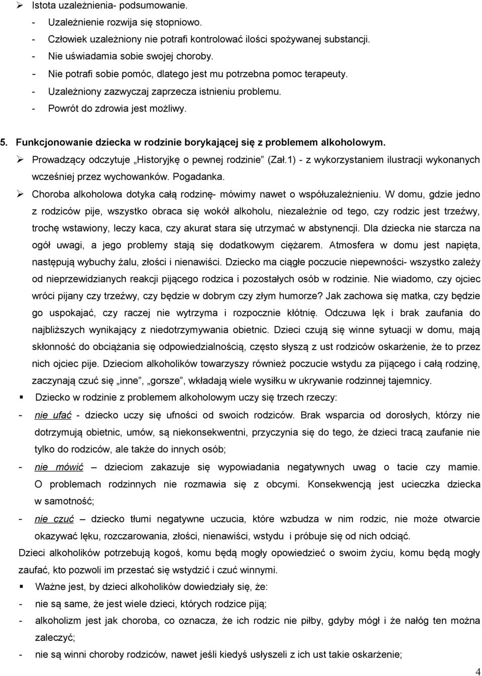 Funkcjonowanie dziecka w rodzinie borykającej się z problemem alkoholowym. Prowadzący odczytuje Historyjkę o pewnej rodzinie (Zał.