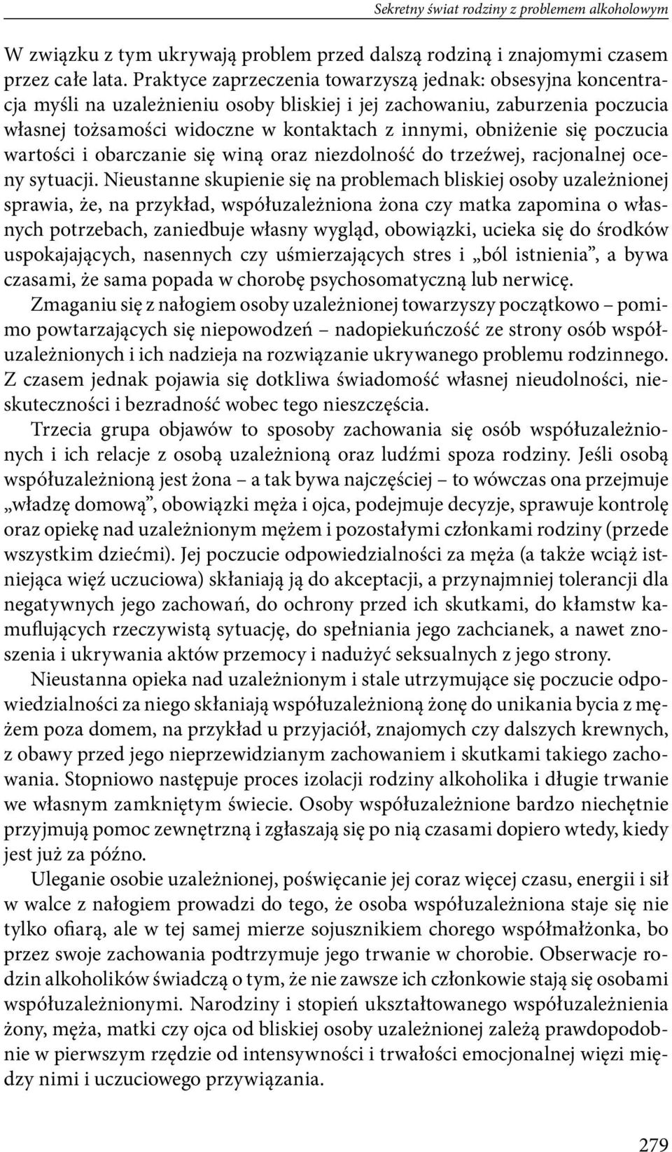 się poczucia wartości i obarczanie się winą oraz niezdolność do trzeźwej, racjonalnej oceny sytuacji.