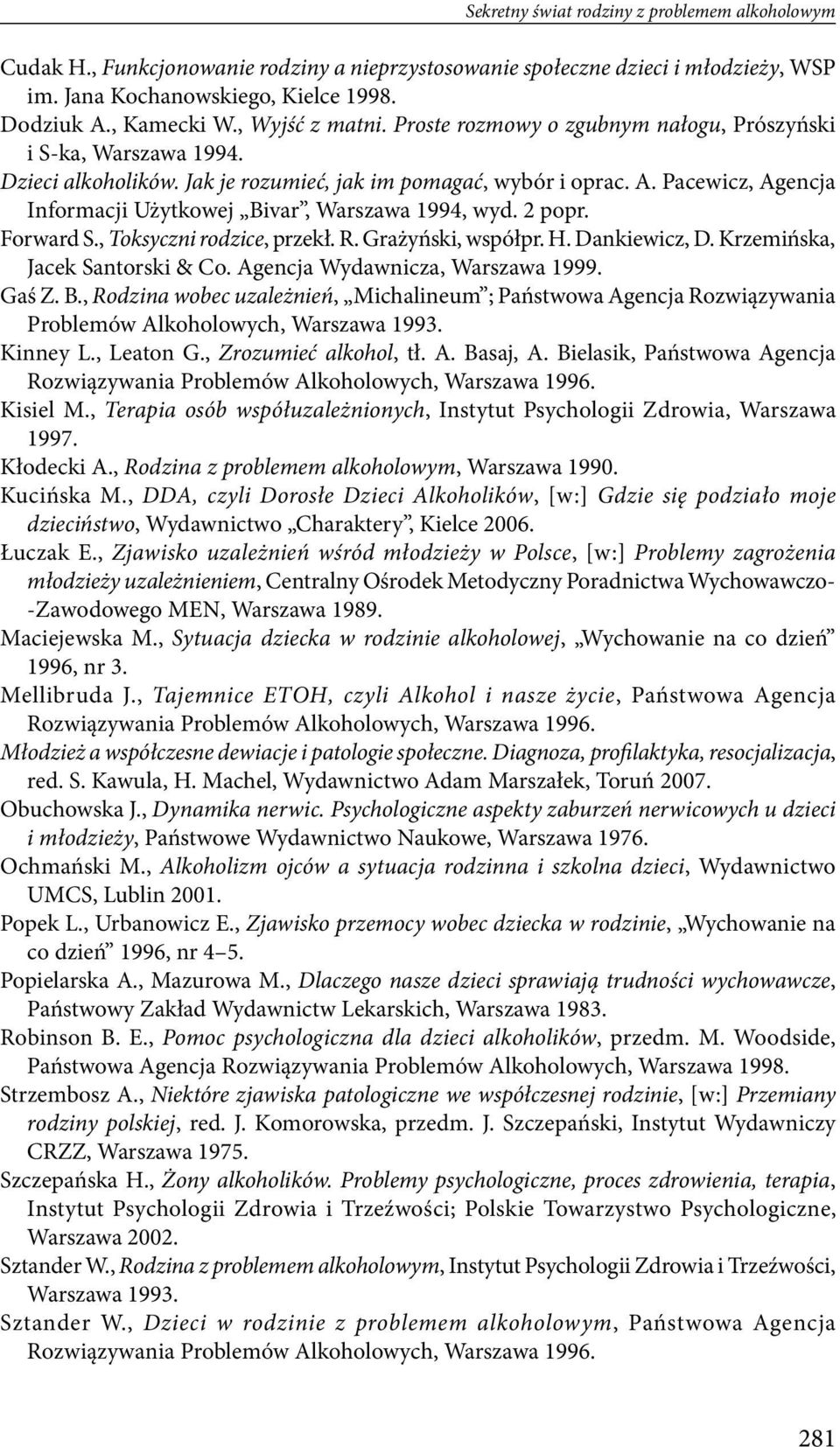 Pacewicz, Agencja Informacji Użytkowej Bivar, Warszawa 1994, wyd. 2 popr. Forward S., Toksyczni rodzice, przekł. R. Grażyński, współpr. H. Dankiewicz, D. Krzemińska, Jacek Santorski & Co.
