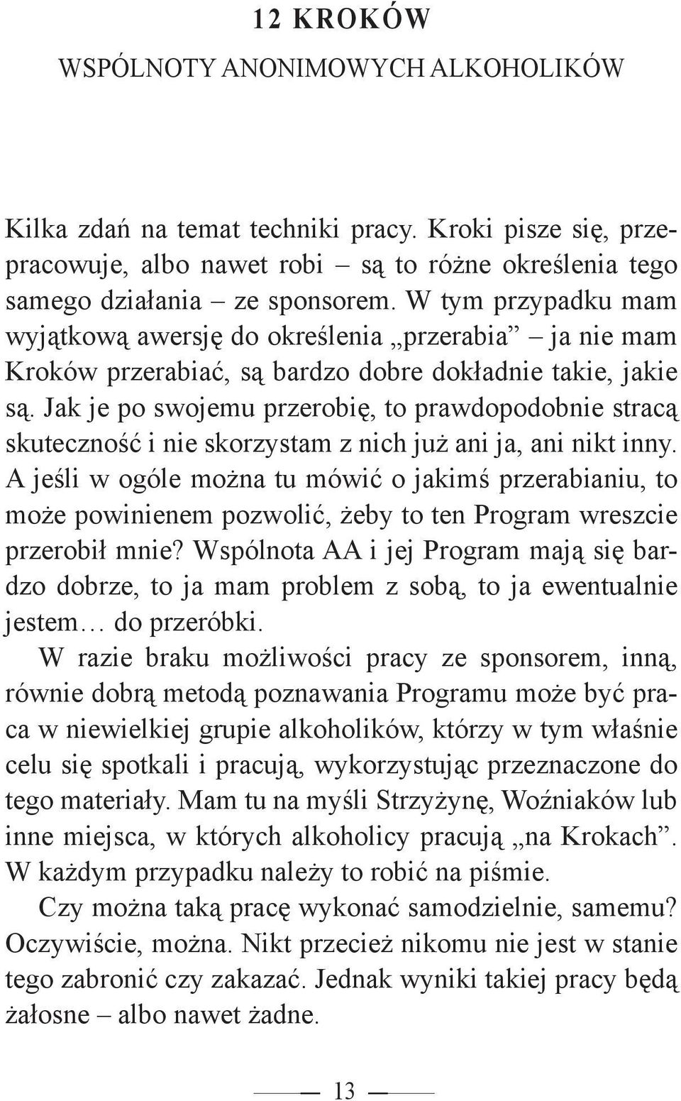 Jak je po swojemu przerobię, to prawdopodobnie stracą skuteczność i nie skorzystam z nich już ani ja, ani nikt inny.