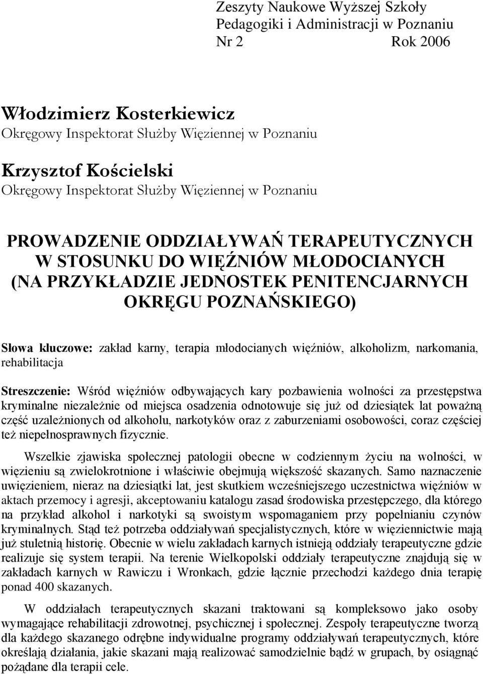 zakład karny, terapia młodocianych więźniów, alkoholizm, narkomania, rehabilitacja Streszczenie: Wśród więźniów odbywających kary pozbawienia wolności za przestępstwa kryminalne niezależnie od