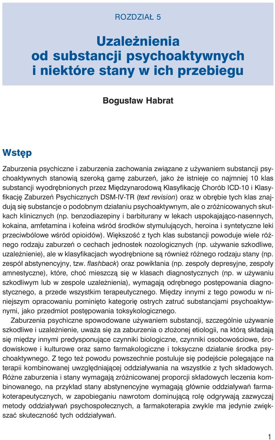 DSM-IV-TR (text revision) oraz w obrębie tych klas znajdują się substancje o podobnym działaniu psychoaktywnym, ale o zróżnicowanych skutkach klinicznych (np.