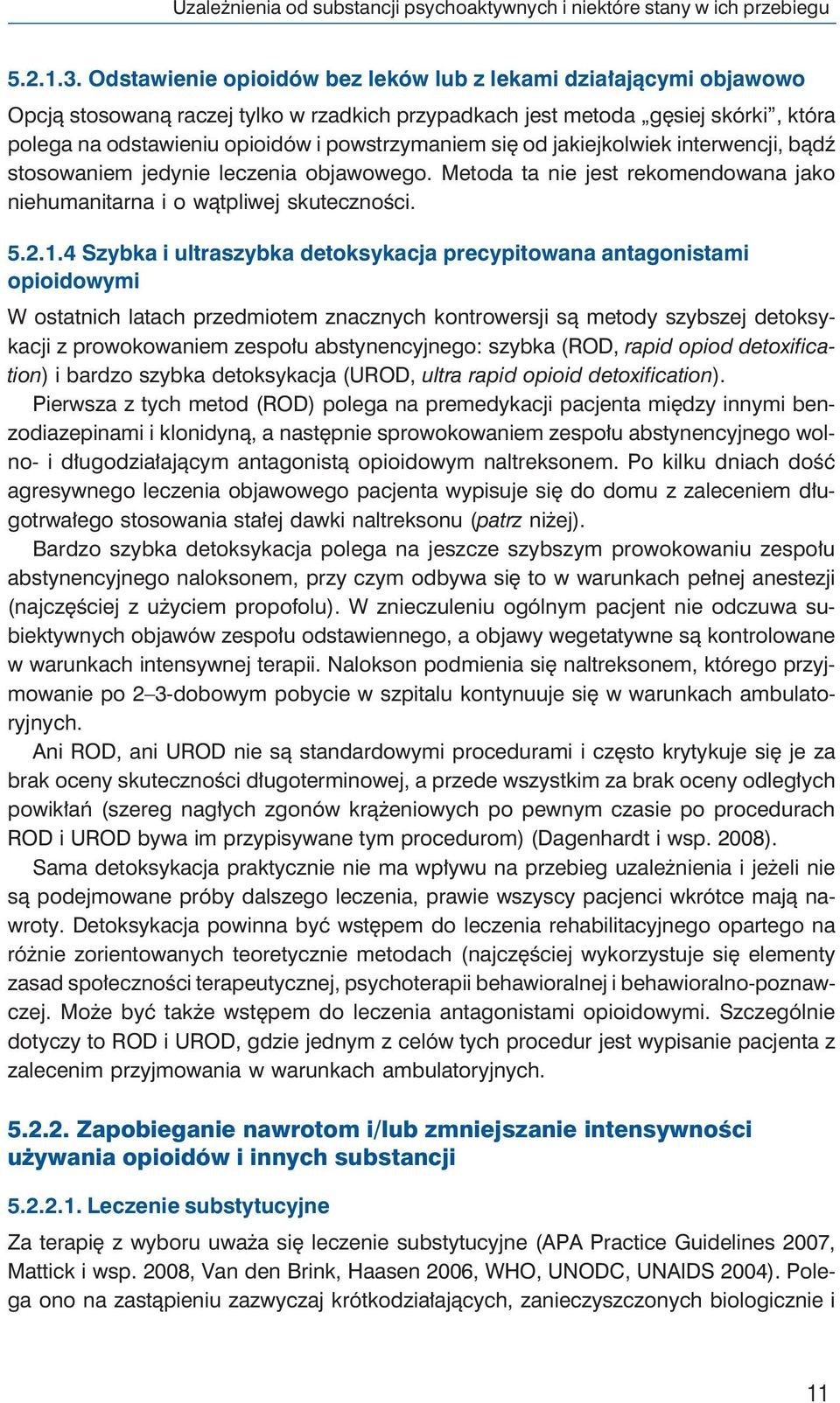 się od jakiejkolwiek interwencji, bądź stosowaniem jedynie leczenia objawowego. Metoda ta nie jest rekomendowana jako niehumanitarna i o wątpliwej skuteczności. 5.2.1.