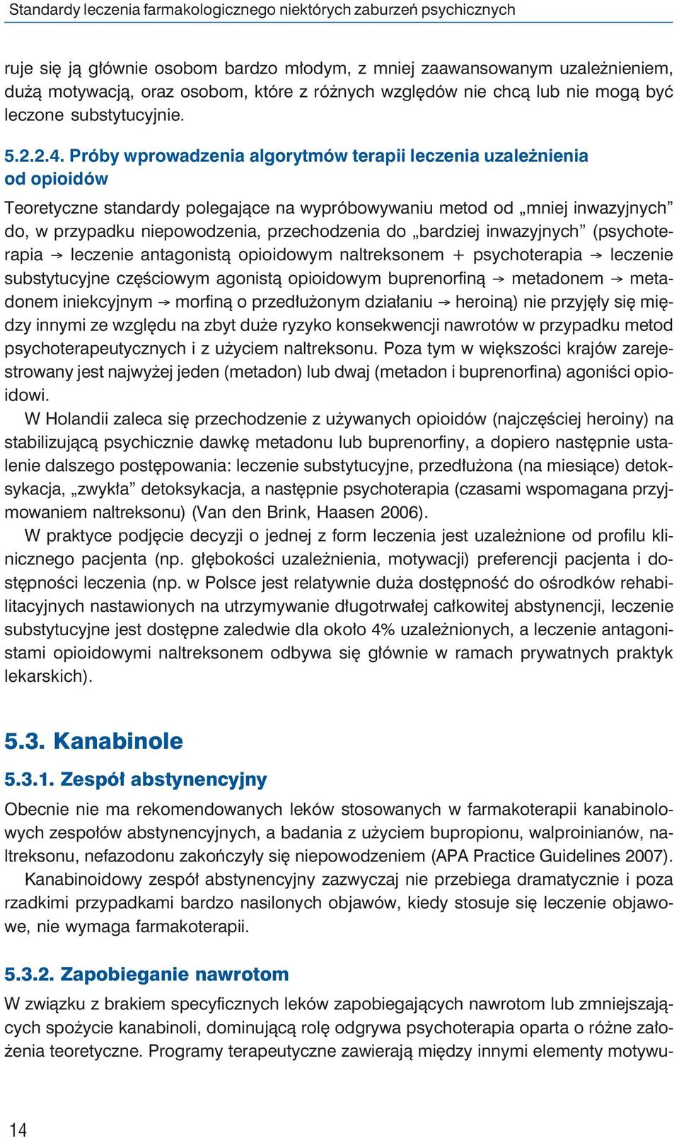 Próby wprowadzenia algorytmów terapii leczenia uzależnienia od opioidów Teoretyczne standardy polegające na wypróbowywaniu metod od mniej inwazyjnych do, w przypadku niepowodzenia, przechodzenia do