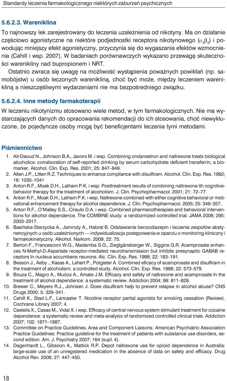 wsp. 2007). W badaniach porównawczych wykazano przewagę skuteczności warenikliny nad bupropionem i NRT. Ostatnio zwraca się uwagę na możliwość wystąpienia poważnych powikłań (np.