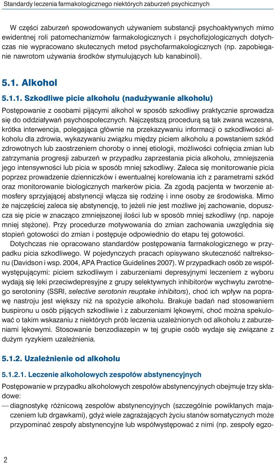 Alkohol 5.1.1. Szkodliwe picie alkoholu (nadużywanie alkoholu) Postępowanie z osobami pijącymi alkohol w sposób szkodliwy praktycznie sprowadza się do oddziaływań psychospołecznych.