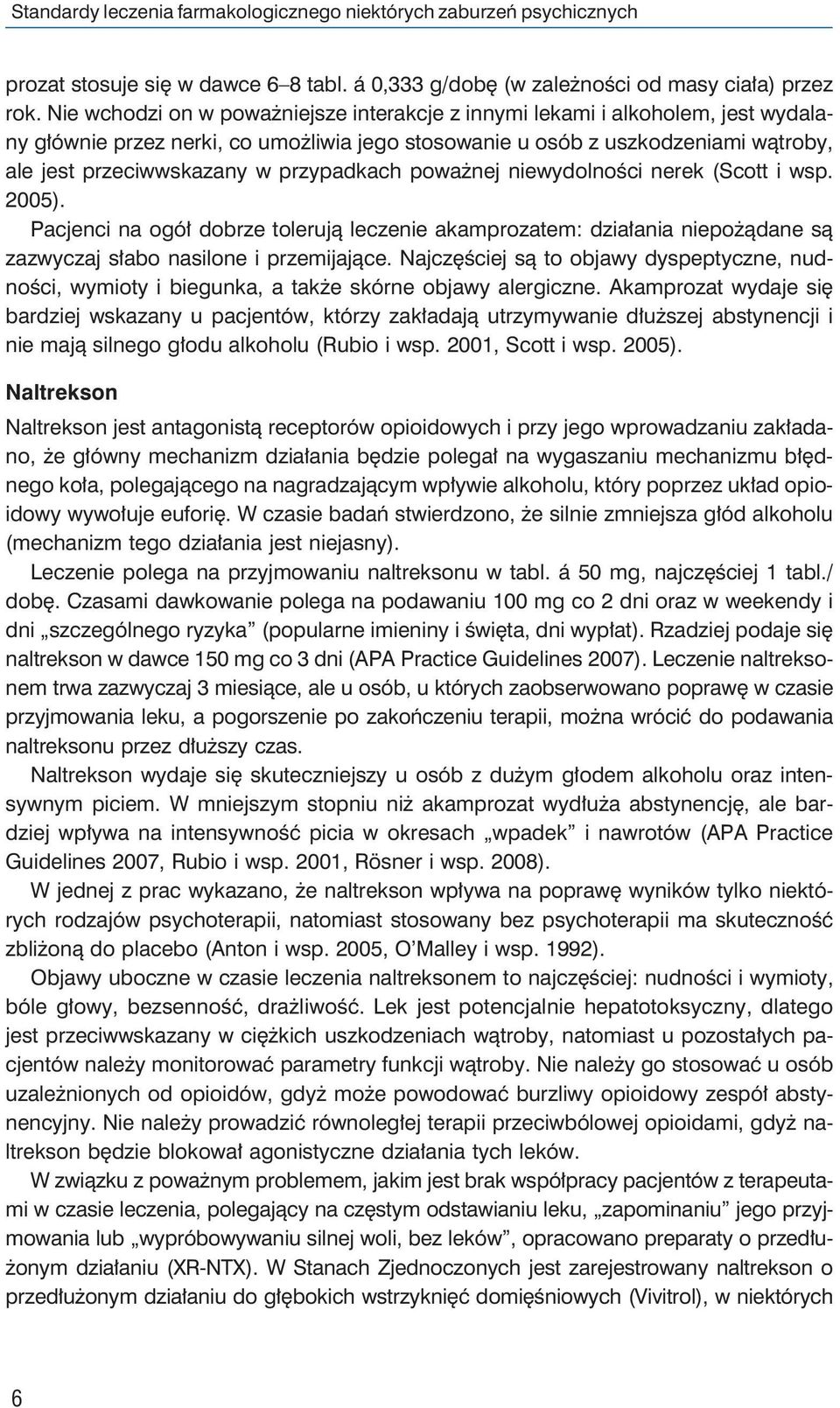 przypadkach poważnej niewydolności nerek (Scott i wsp. 2005). Pacjenci na ogół dobrze tolerują leczenie akamprozatem: działania niepożądane są zazwyczaj słabo nasilone i przemijające.